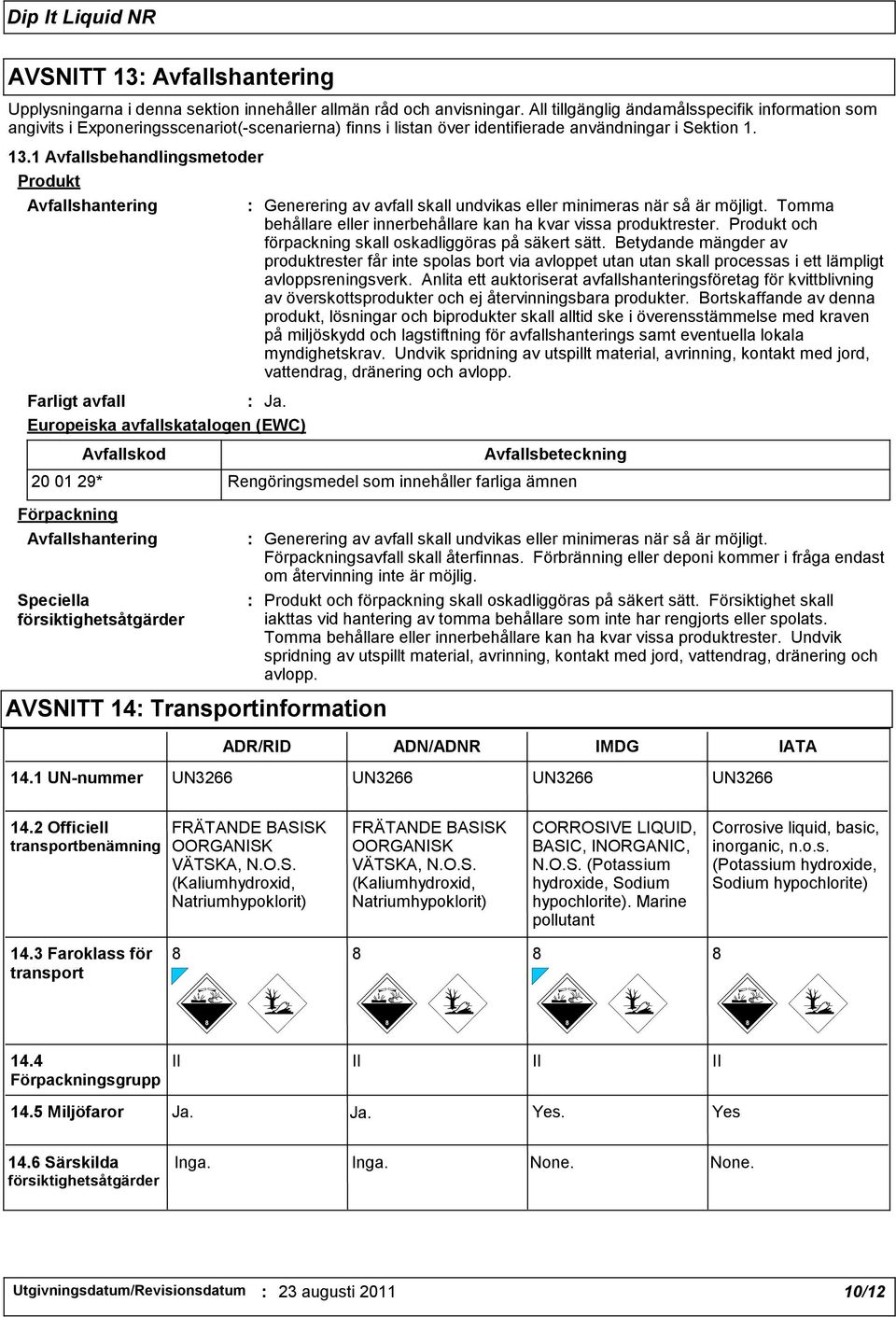 1 Avfallsbehandlingsmetoder Produkt Avfallshantering Farligt avfall : Generering av avfall skall undvikas eller minimeras när så är möjligt.