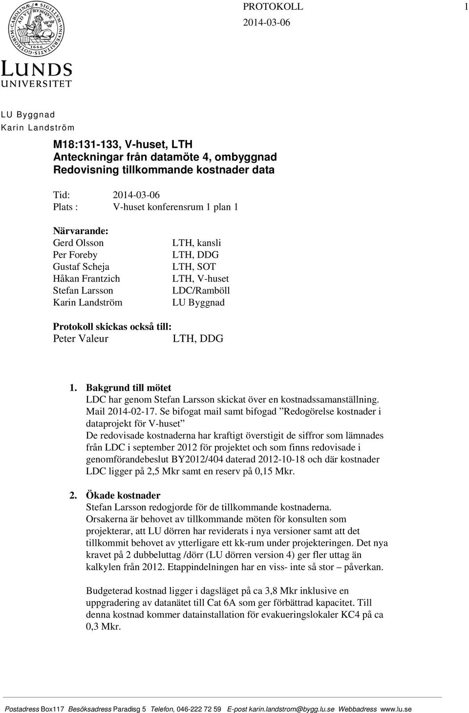 Peter Valeur LTH, DDG 1. Bakgrund till mötet LDC har genom Stefan Larsson skickat över en kostnadssamanställning. Mail 2014-02-17.
