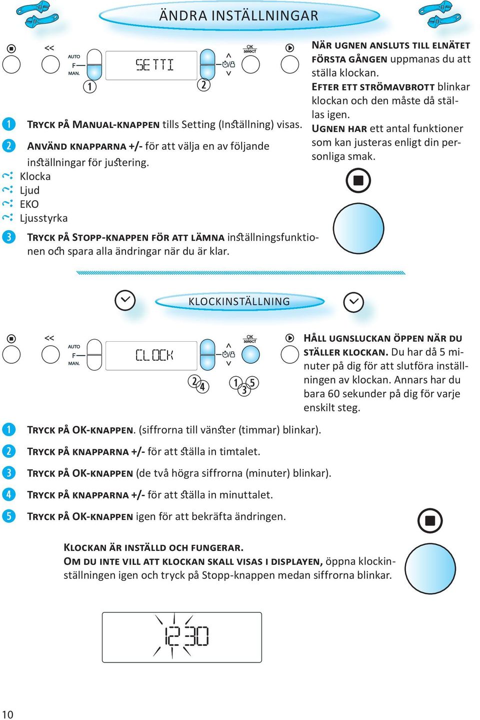 U ett antal funktioner som kan justeras enligt din personliga smak. KLOCKINSTÄLLNING H. Du har då 5 minuter på dig för att slutföra inställningen av klockan.