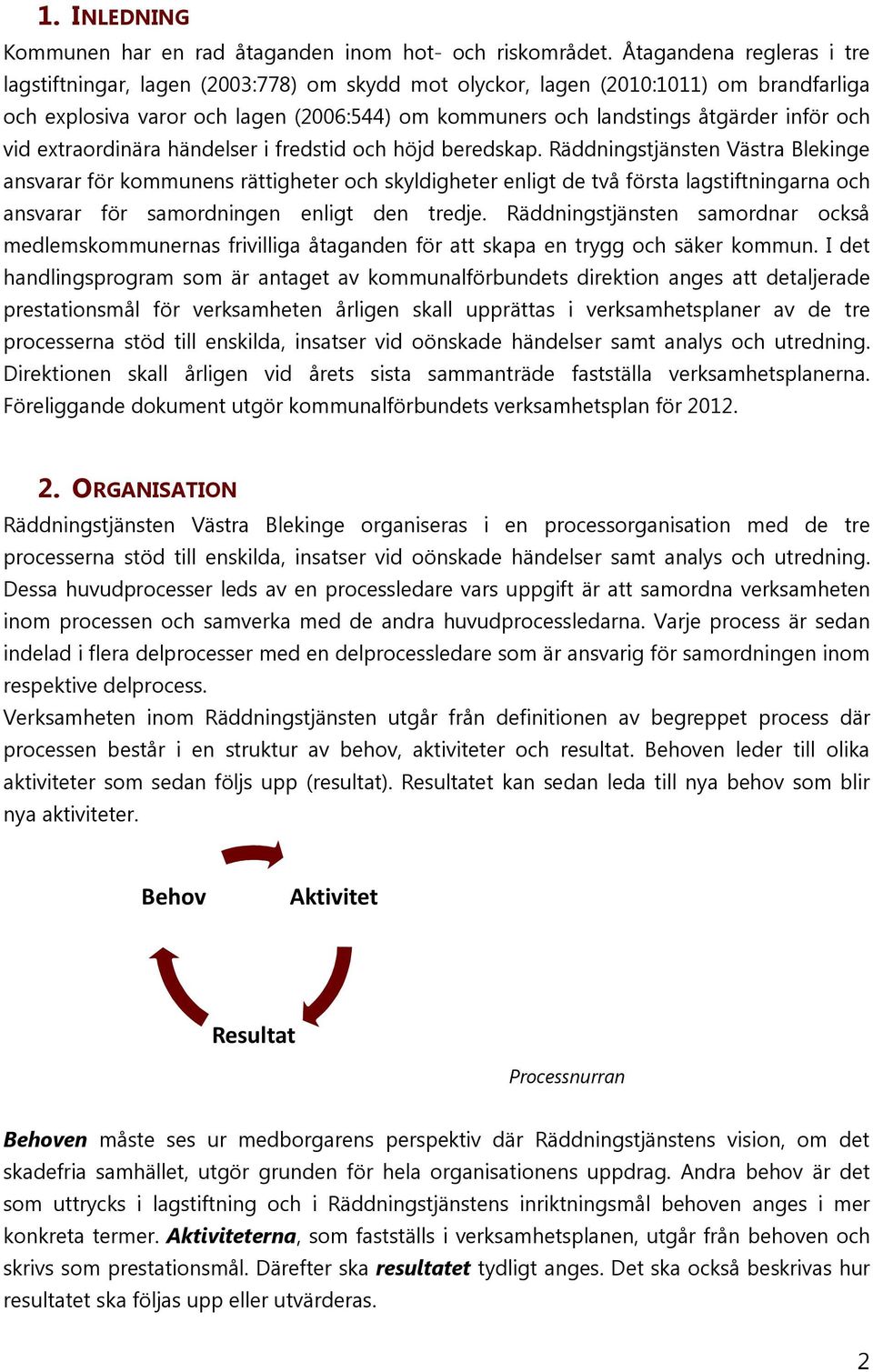 och vid extraordinära händelser i fredstid och höjd beredskap.