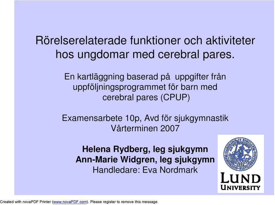 cerebral pares (CPUP) Examensarbete 10p, Avd för sjukgymnastik Vårterminen 2007