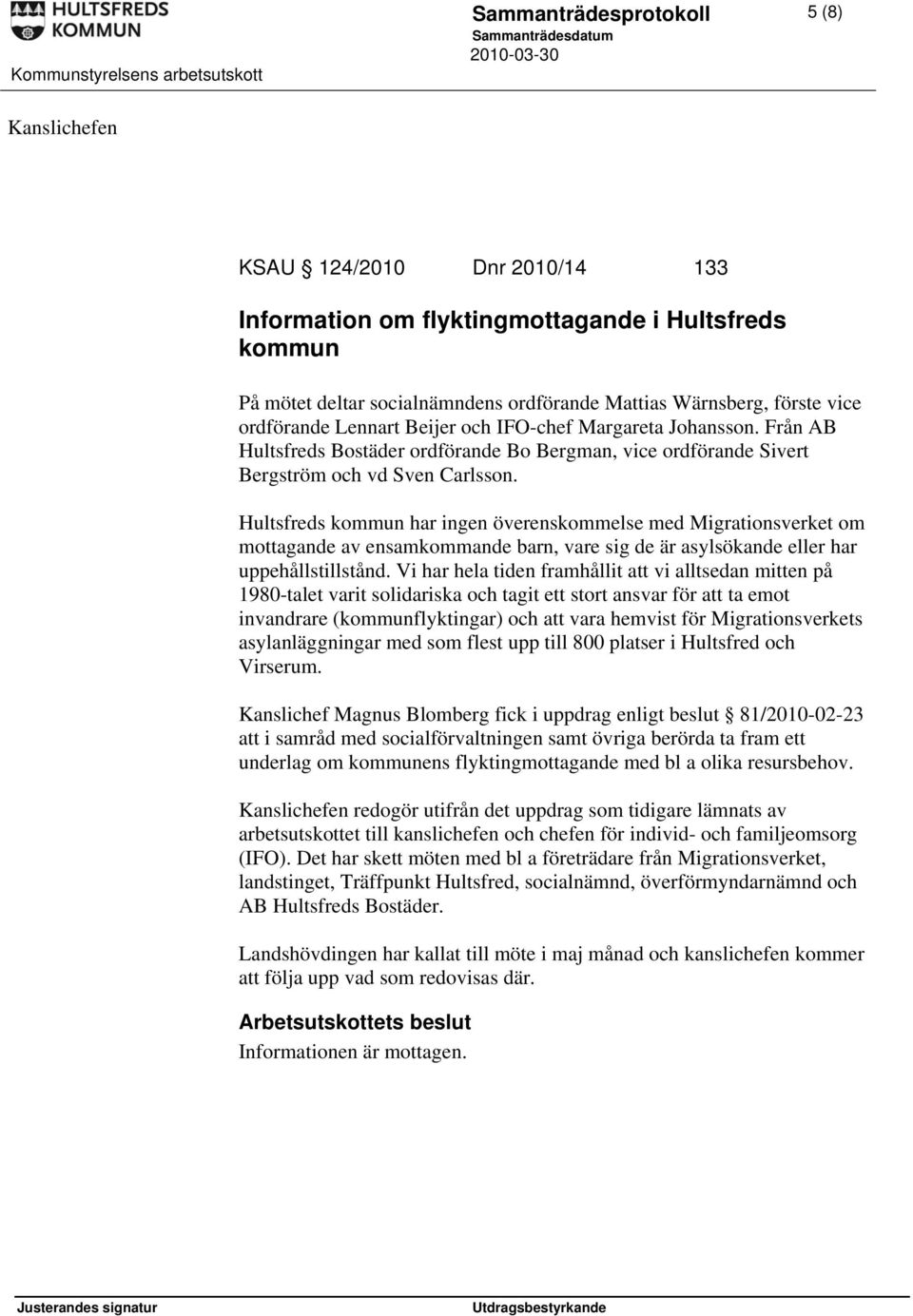 Hultsfreds kommun har ingen överenskommelse med Migrationsverket om mottagande av ensamkommande barn, vare sig de är asylsökande eller har uppehållstillstånd.