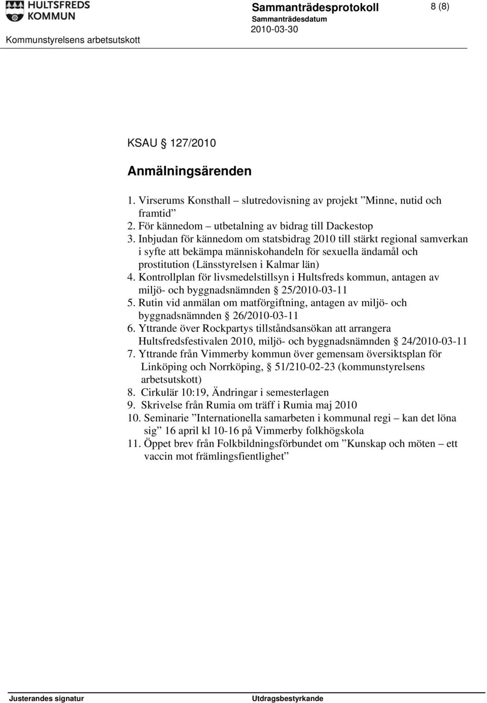 Kontrollplan för livsmedelstillsyn i Hultsfreds kommun, antagen av miljö- och byggnadsnämnden 25/2010-03-11 5.