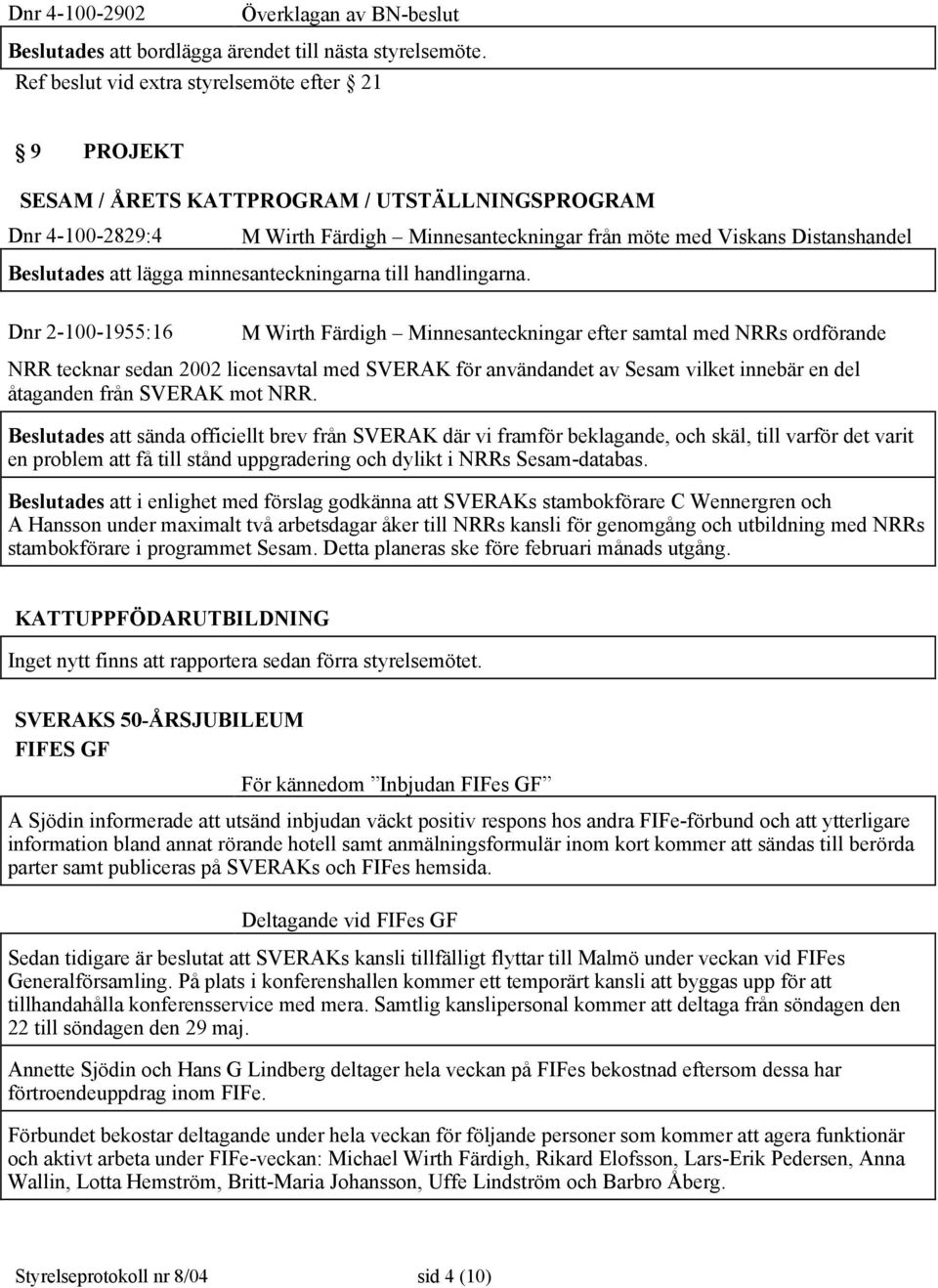 att lägga minnesanteckningarna till handlingarna.