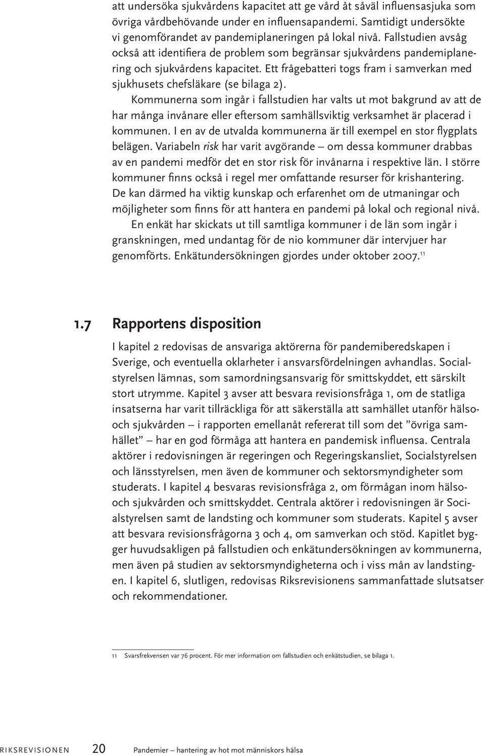 Ett frågebatteri togs fram i samverkan med sjukhusets chefsläkare (se bilaga 2).