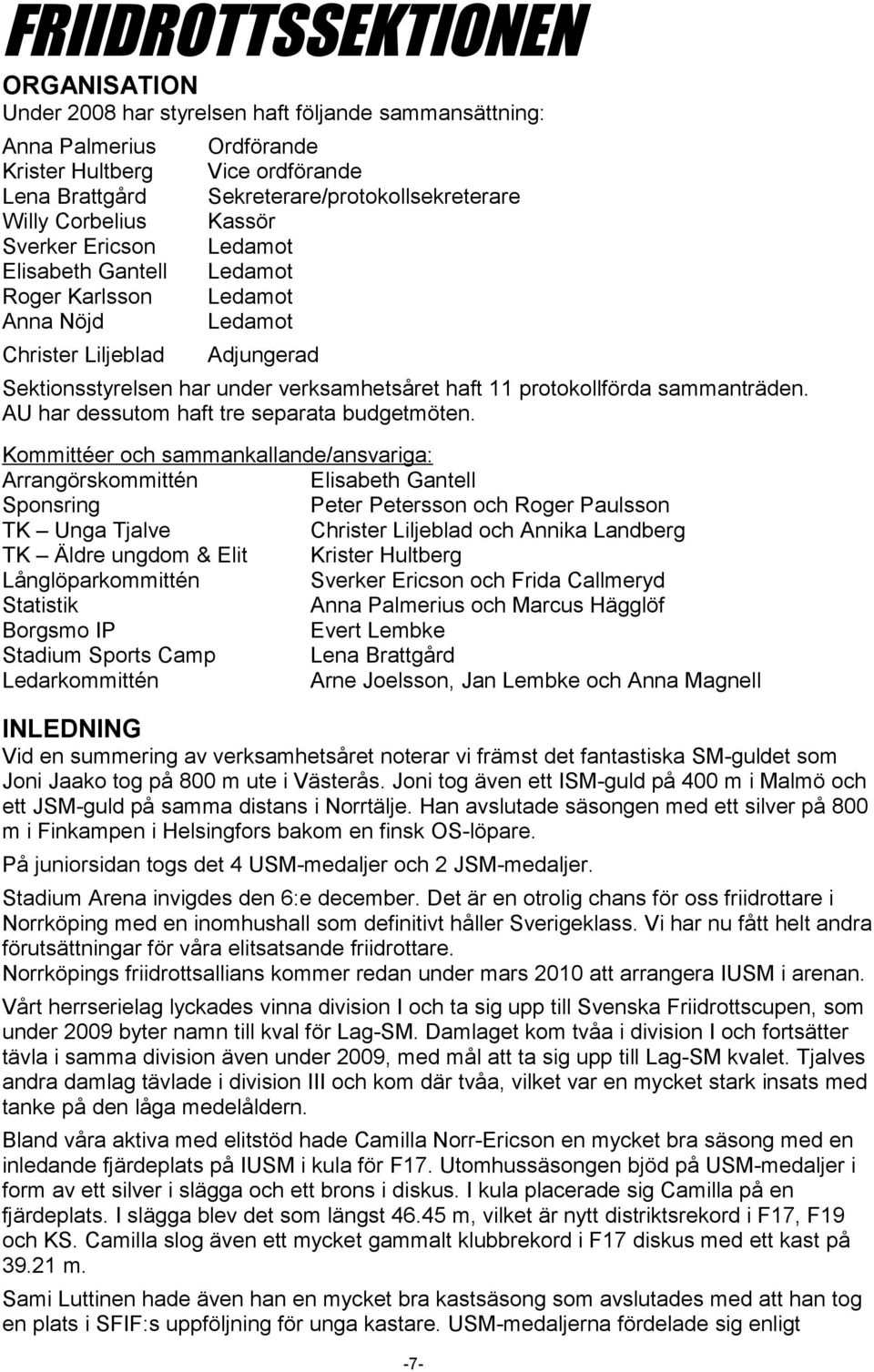 protokollförda sammanträden. AU har dessutom haft tre separata budgetmöten.