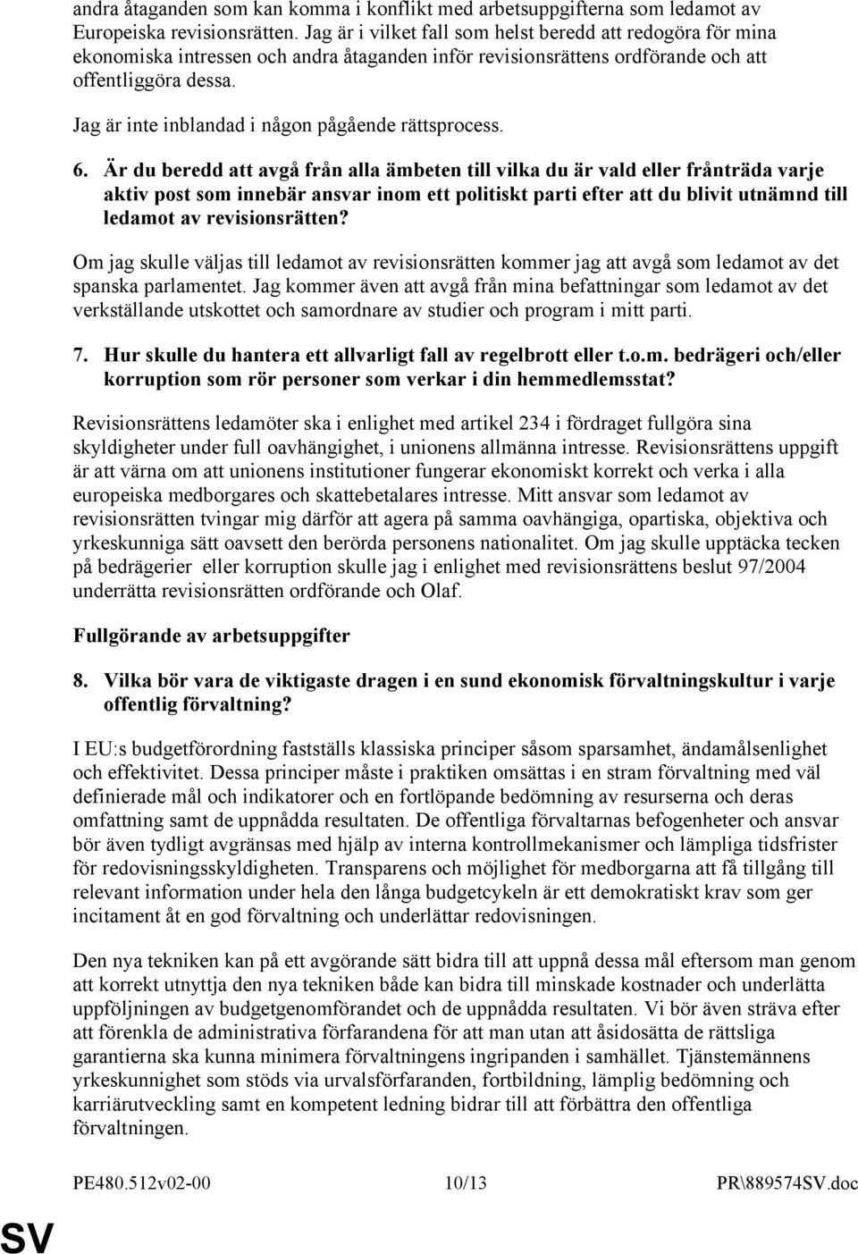 Jag är inte inblandad i någon pågående rättsprocess. 6.