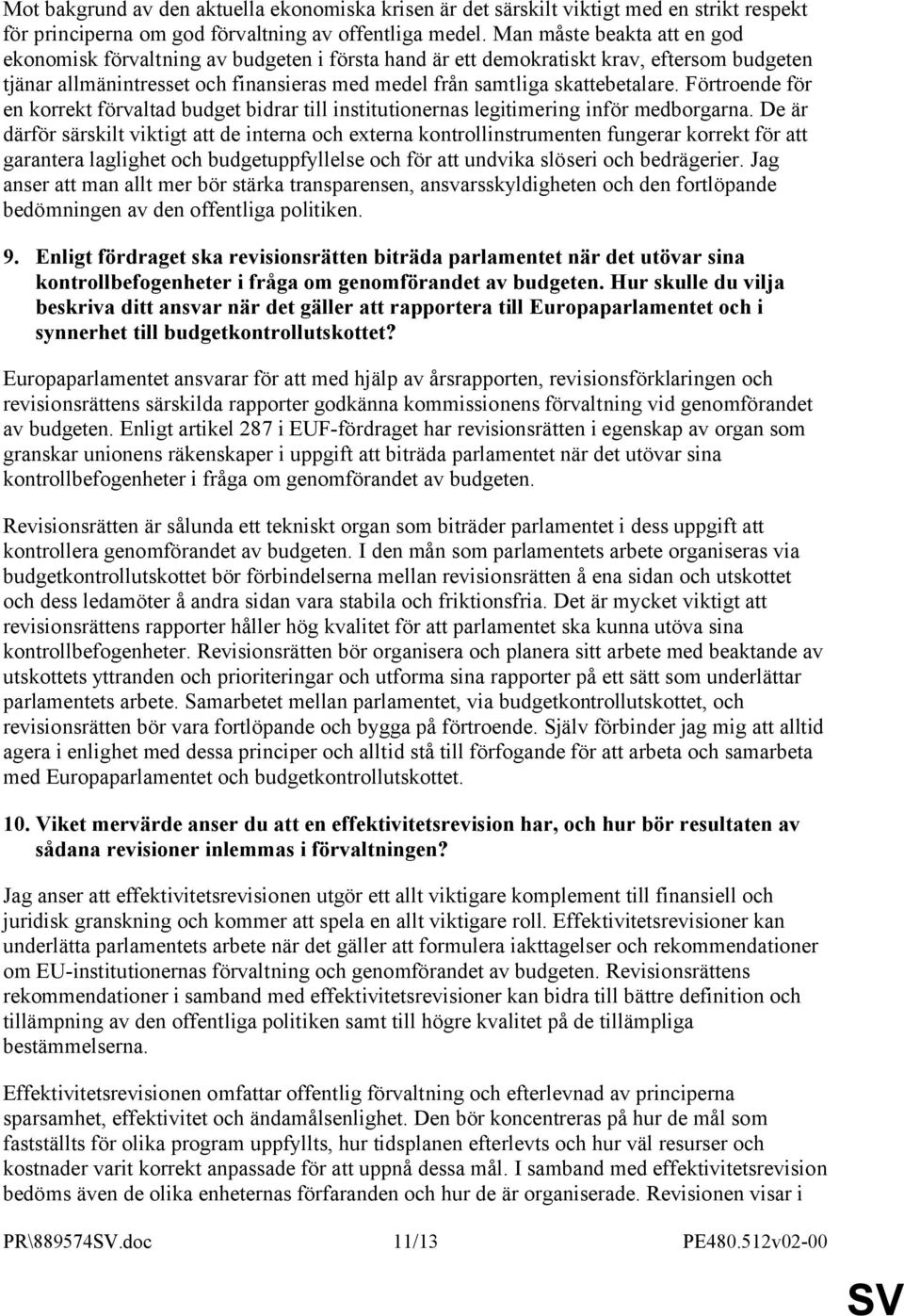 Förtroende för en korrekt förvaltad budget bidrar till institutionernas legitimering inför medborgarna.