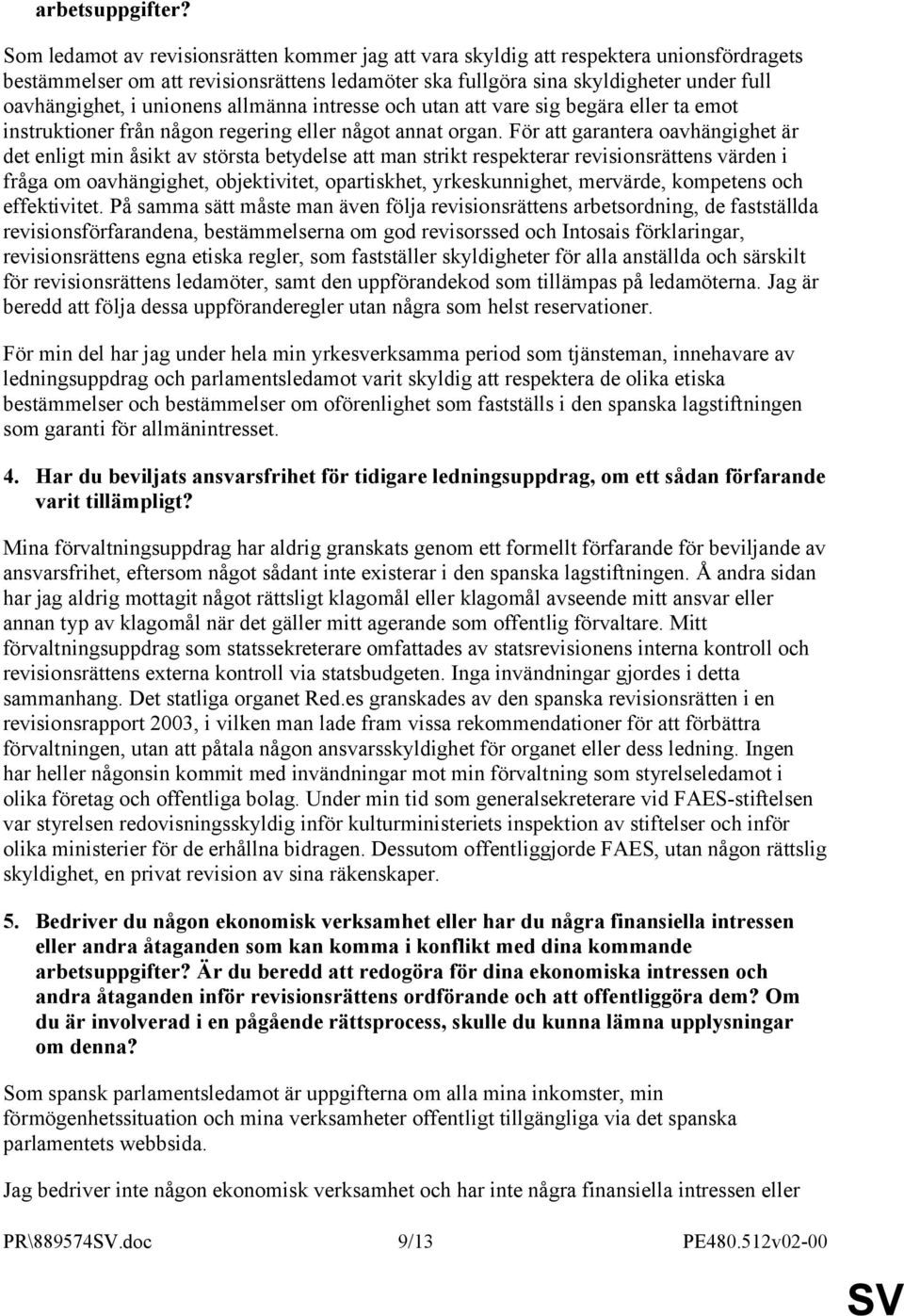 unionens allmänna intresse och utan att vare sig begära eller ta emot instruktioner från någon regering eller något annat organ.