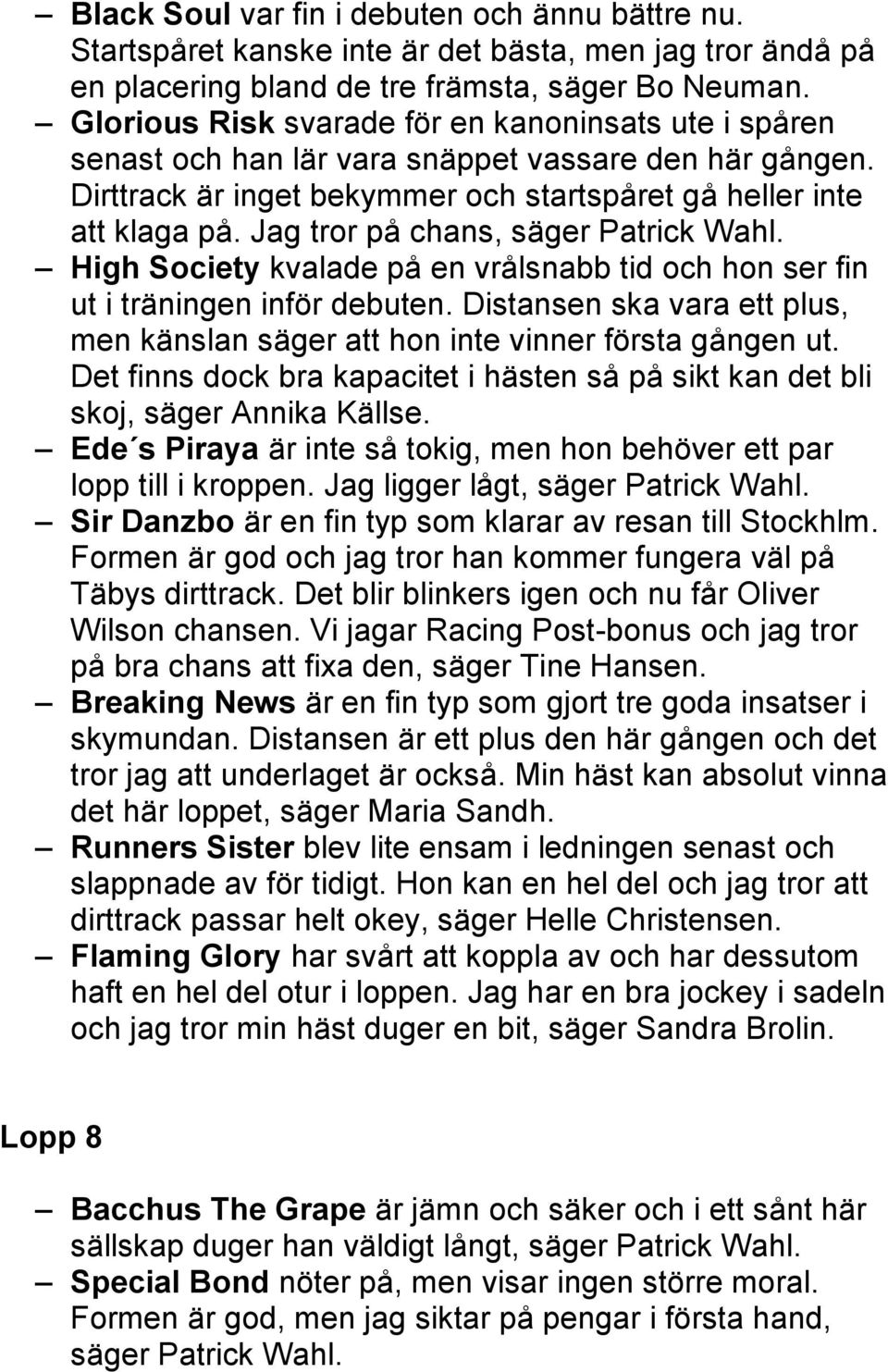 Jag tror på chans, säger Patrick Wahl. High Society kvalade på en vrålsnabb tid och hon ser fin ut i träningen inför debuten.