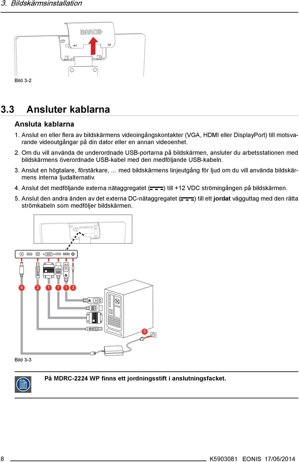 Om du vill använda de underordnade USB-portarna på bildskärmen, ansluter du arbetsstationen med bildskärmens överordnade USB-kabel med den medföljande USB-kabeln. 3. Anslut en högtalare, förstärkare,.