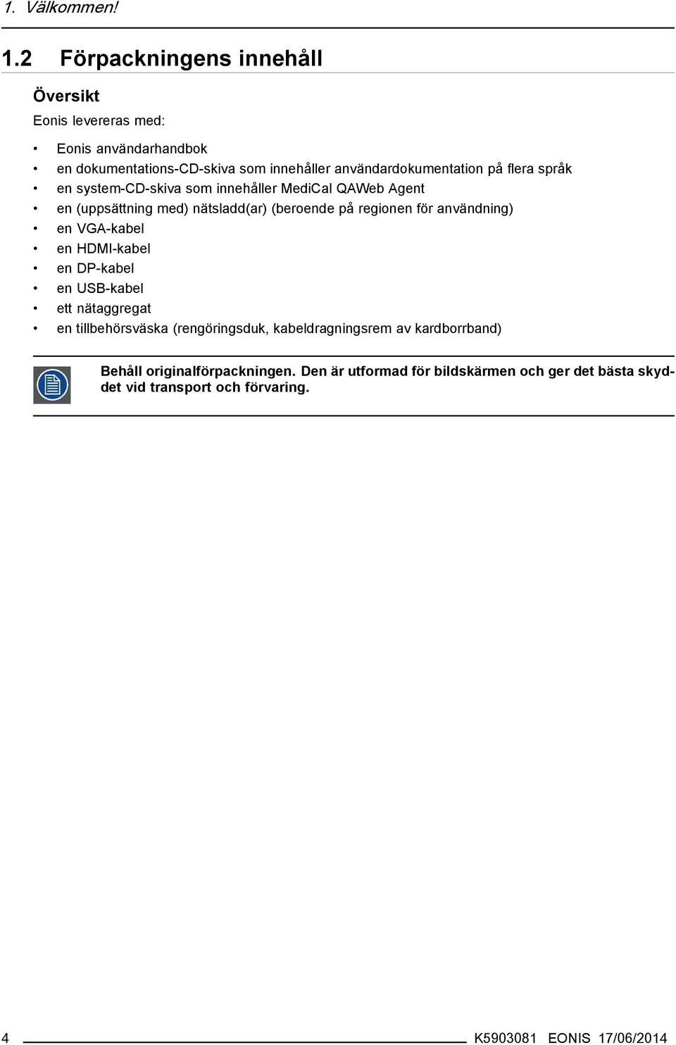 flera språk en system-cd-skiva som innehåller MediCal QAWeb Agent en (uppsättning med) nätsladd(ar) (beroende på regionen för användning) en