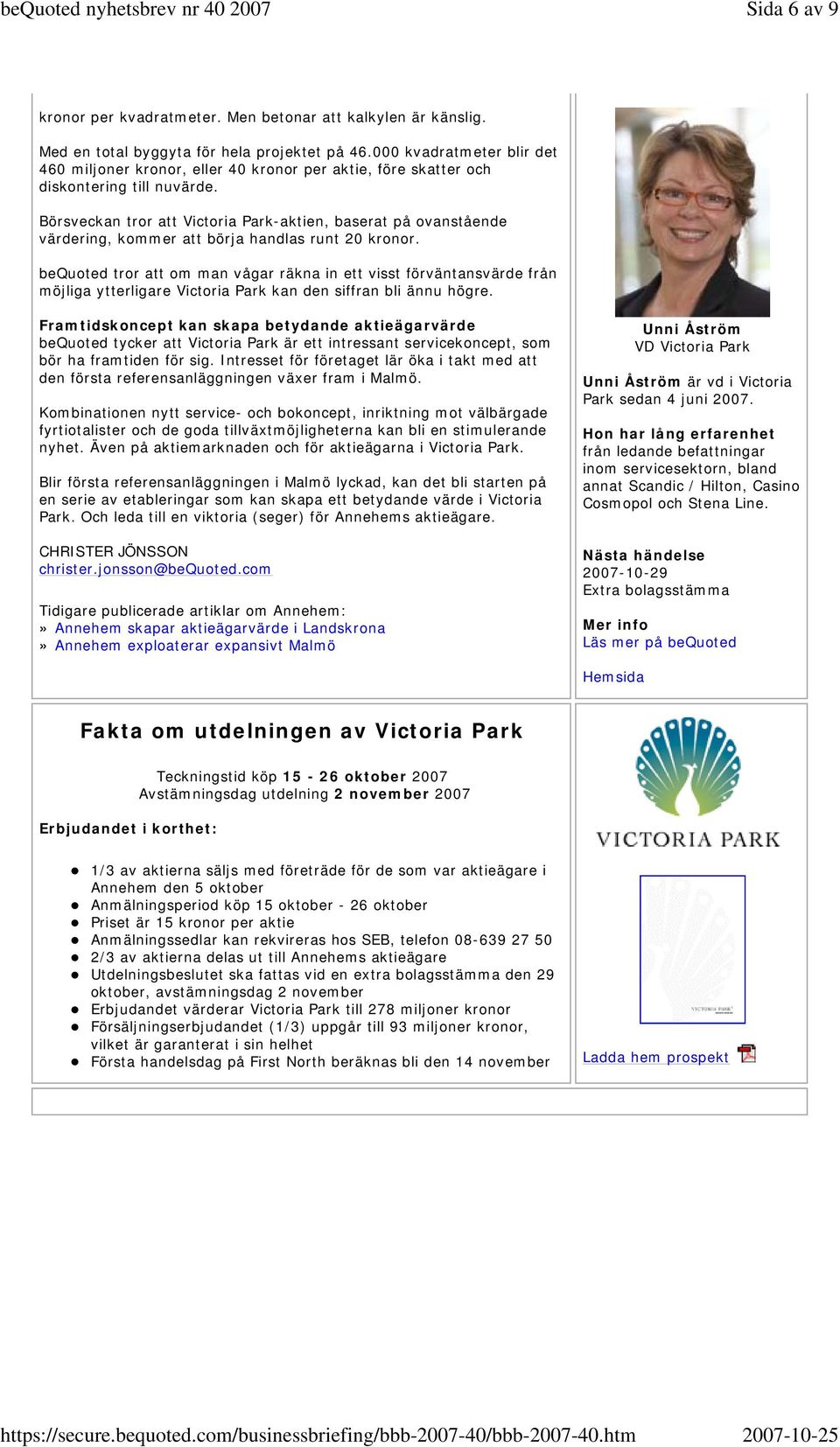 Börsveckan tror att Victoria Park-aktien, baserat på ovanstående värdering, kommer att börja handlas runt 20 kronor.