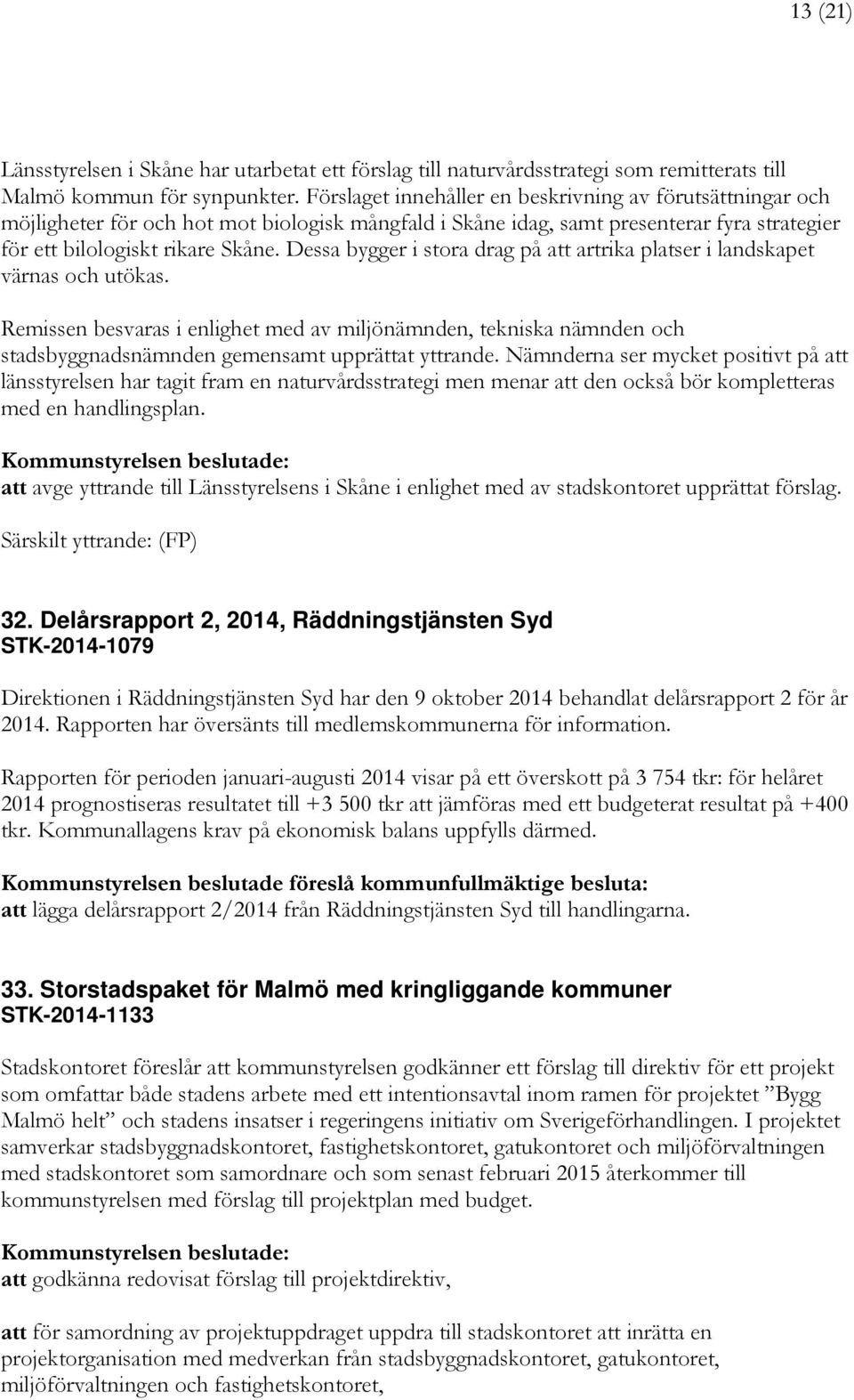 Dessa bygger i stora drag på att artrika platser i landskapet värnas och utökas.