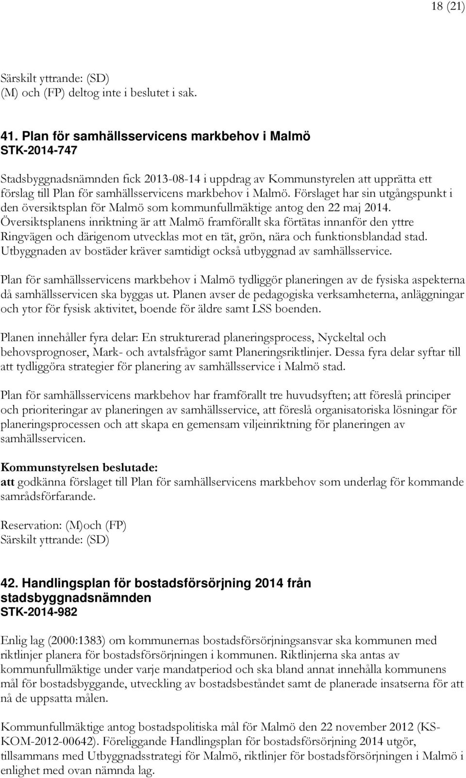 Förslaget har sin utgångspunkt i den översiktsplan för Malmö som kommunfullmäktige antog den 22 maj 2014.