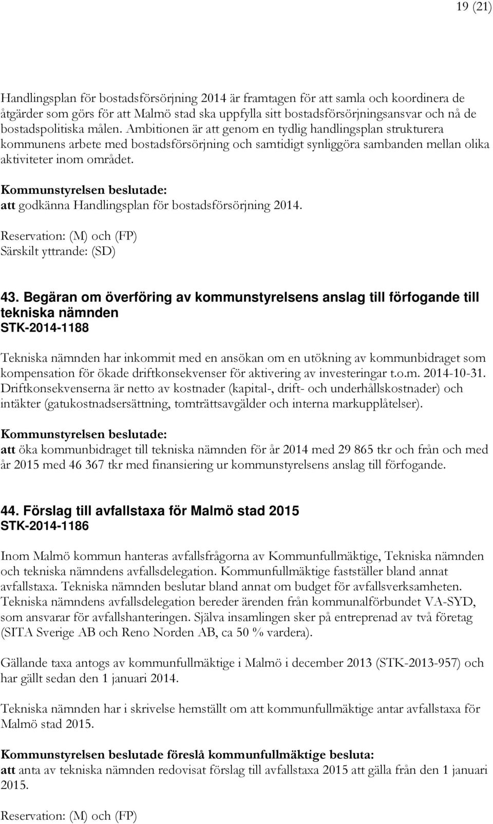 att godkänna Handlingsplan för bostadsförsörjning 2014. Reservation: (M) och (FP) 43.