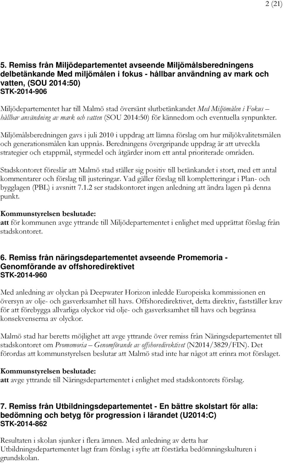 Malmö stad översänt slutbetänkandet Med Miljömålen i Fokus hållbar användning av mark och vatten (SOU 2014:50) för kännedom och eventuella synpunkter.