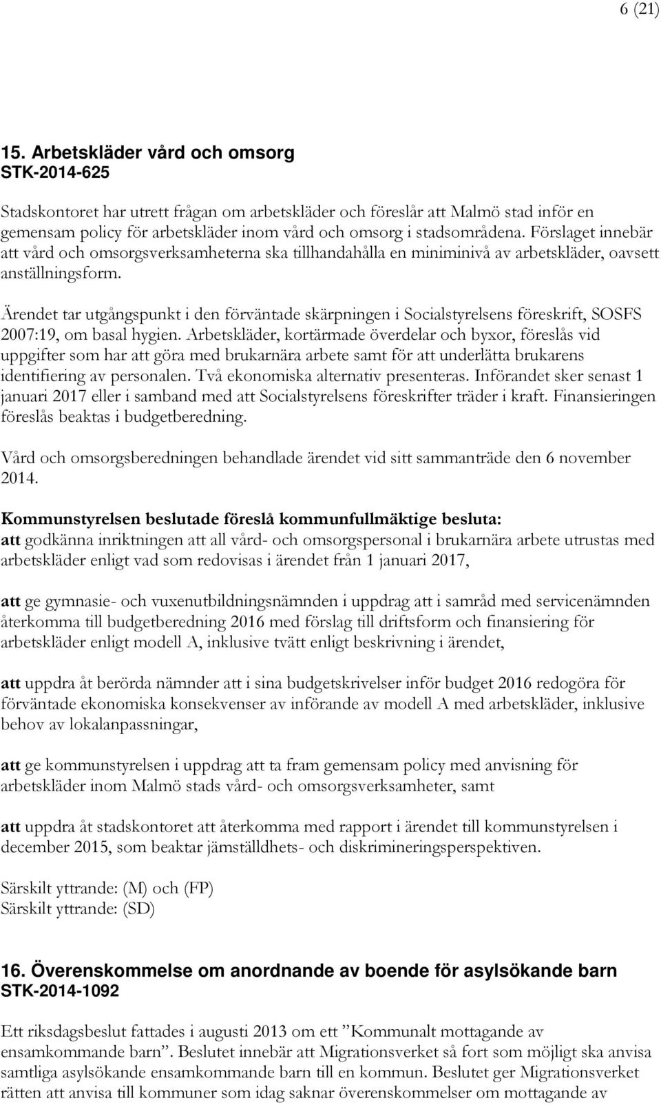Förslaget innebär att vård och omsorgsverksamheterna ska tillhandahålla en miniminivå av arbetskläder, oavsett anställningsform.