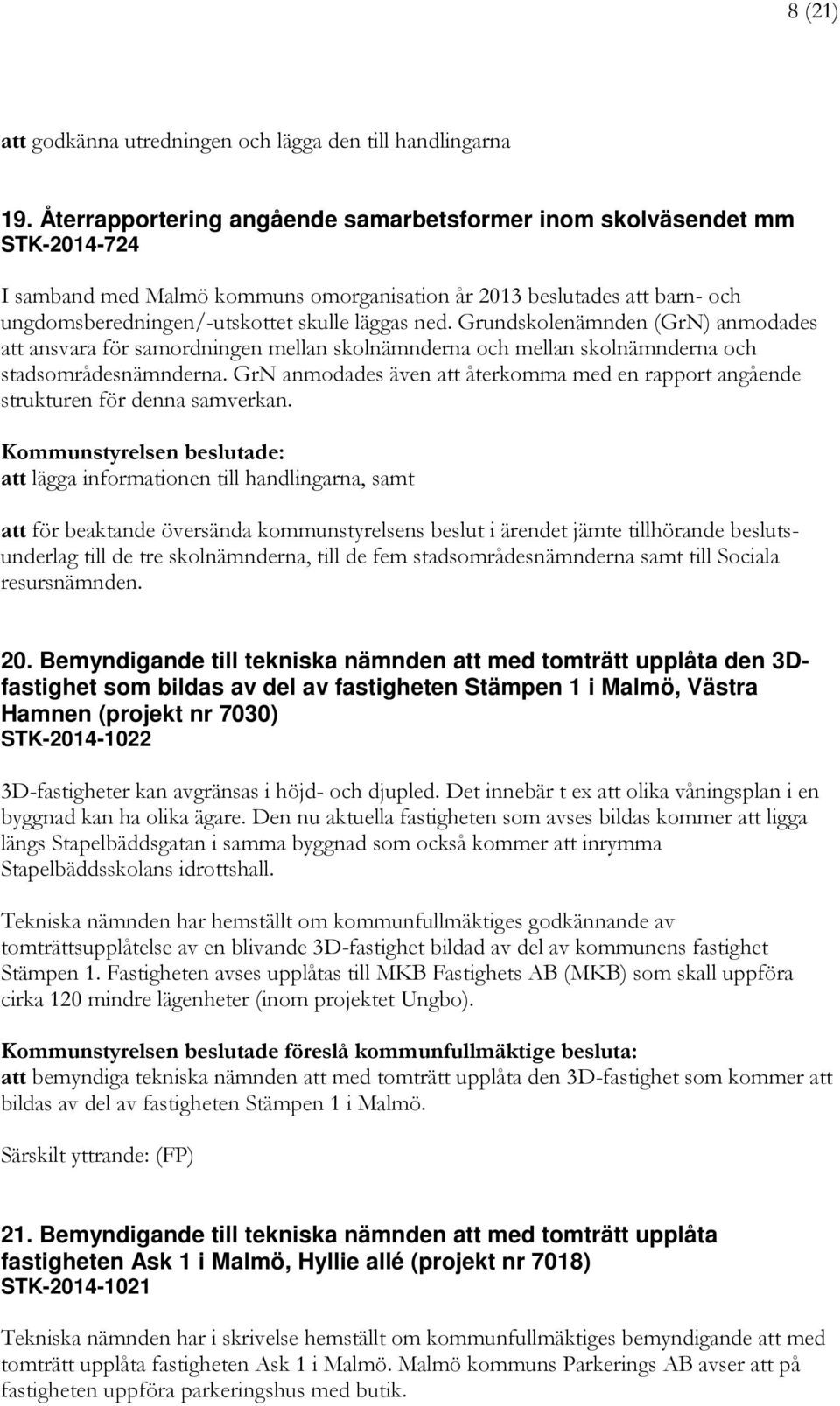 Grundskolenämnden (GrN) anmodades att ansvara för samordningen mellan skolnämnderna och mellan skolnämnderna och stadsområdesnämnderna.