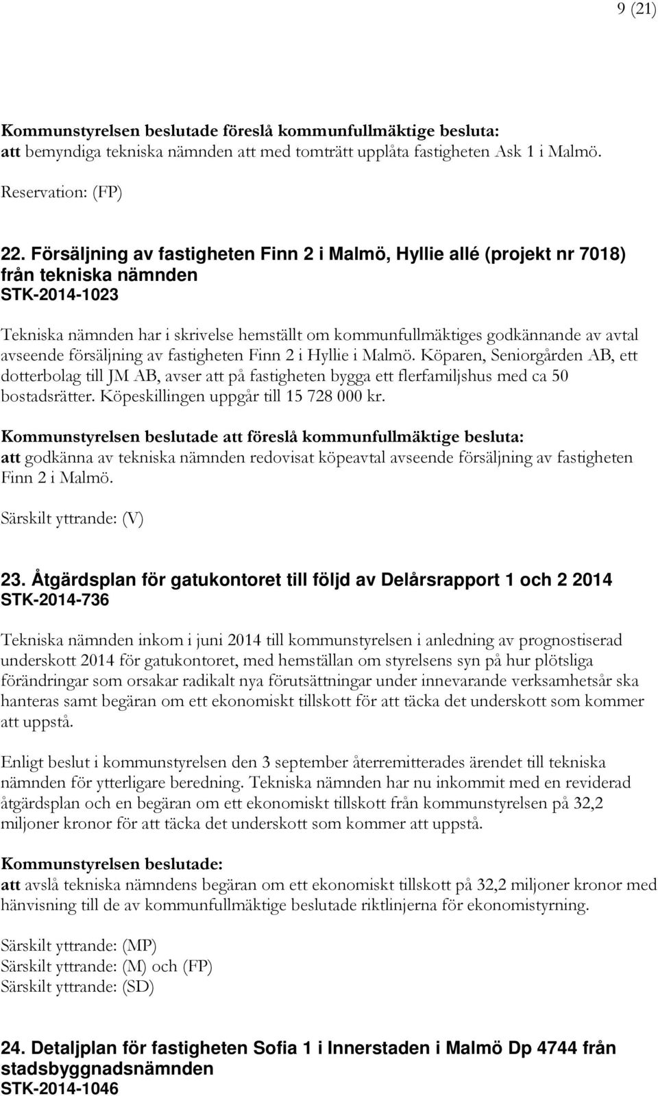 avseende försäljning av fastigheten Finn 2 i Hyllie i Malmö. Köparen, Seniorgården AB, ett dotterbolag till JM AB, avser att på fastigheten bygga ett flerfamiljshus med ca 50 bostadsrätter.