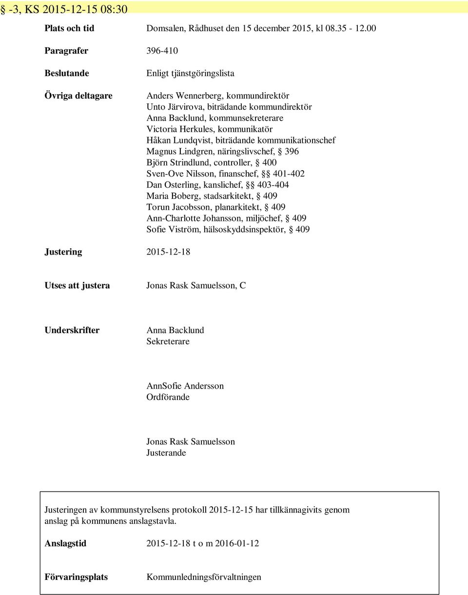 Herkules, kommunikatör Håkan Lundqvist, biträdande kommunikationschef Magnus Lindgren, näringslivschef, 396 Björn Strindlund, controller, 400 Sven-Ove Nilsson, finanschef, 401-402 Dan Osterling,
