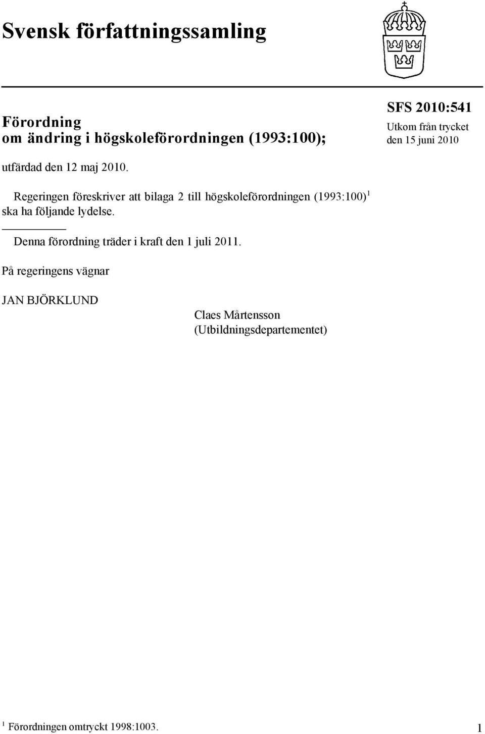 Regeringen föreskriver att bilaga 2 till högskoleförordningen (1993:100) 1 ska ha följande lydelse.