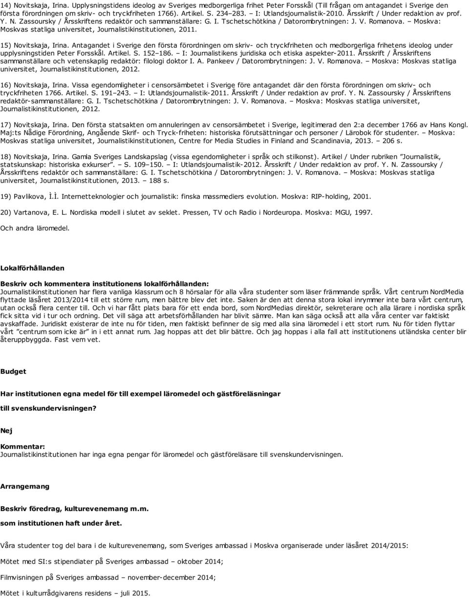 Romanova. Moskva: Moskvas statliga universitet, Journalistikinstitutionen, 2011. 15) Novitskaja, Irina.