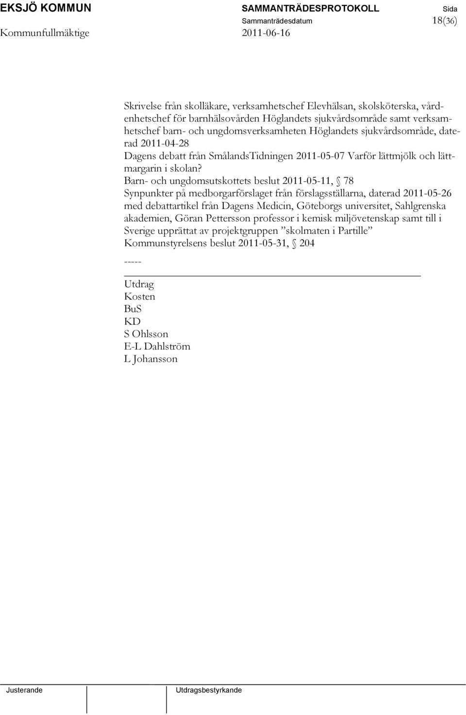 Barn- och ungdomsutskottets beslut 2011-05-11, 78 Synpunkter på medborgarförslaget från förslagsställarna, daterad 2011-05-26 med debattartikel från Dagens Medicin, Göteborgs universitet,