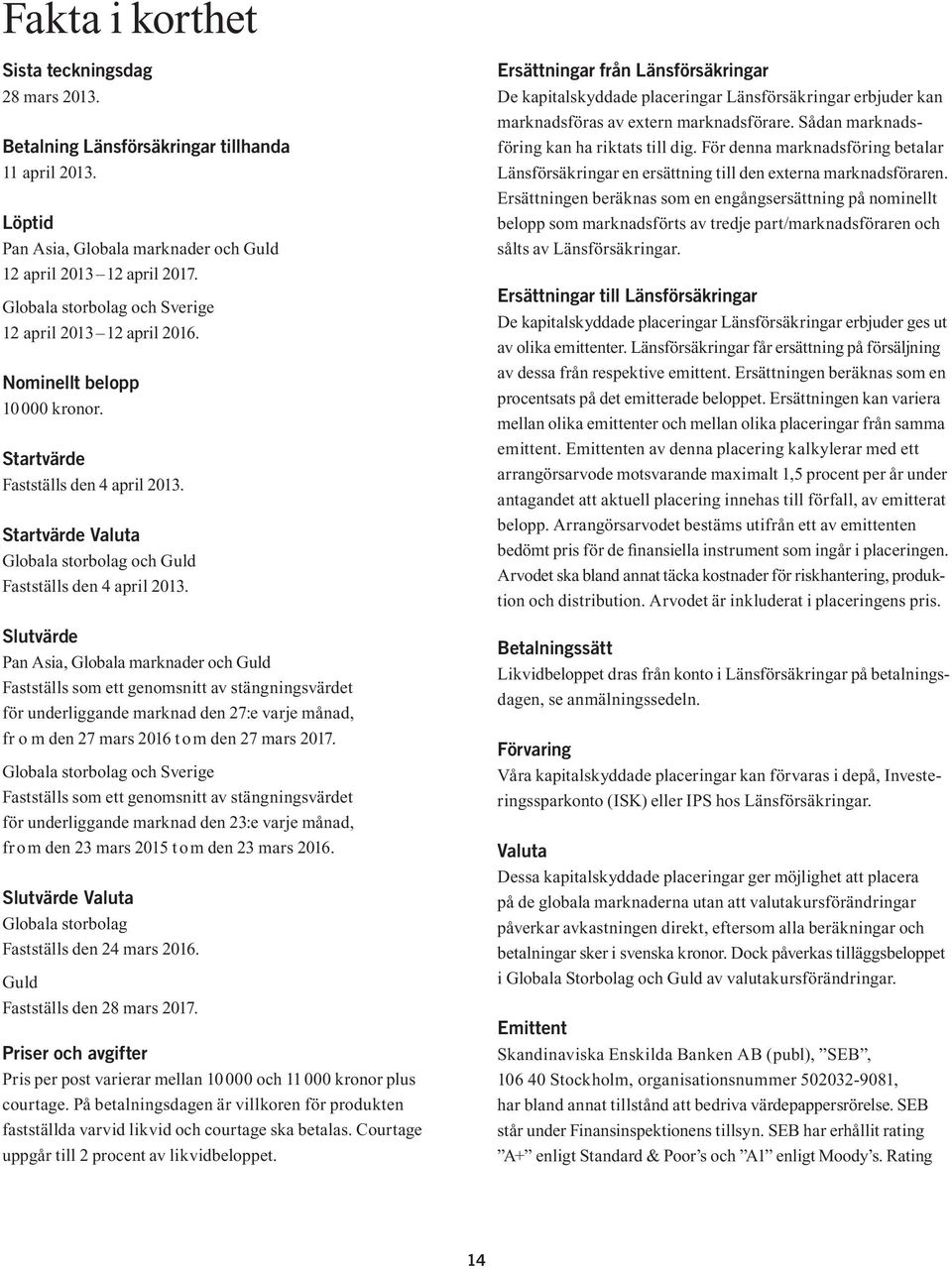 Startvärde Valuta Globala storbolag och Guld Fastställs den 4 april 2013.