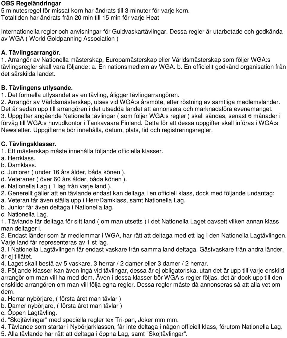 Dessa regler är utarbetade och godkända av WGA ( World Goldpanning Association ) A. Tävlingsarrangör. 1.