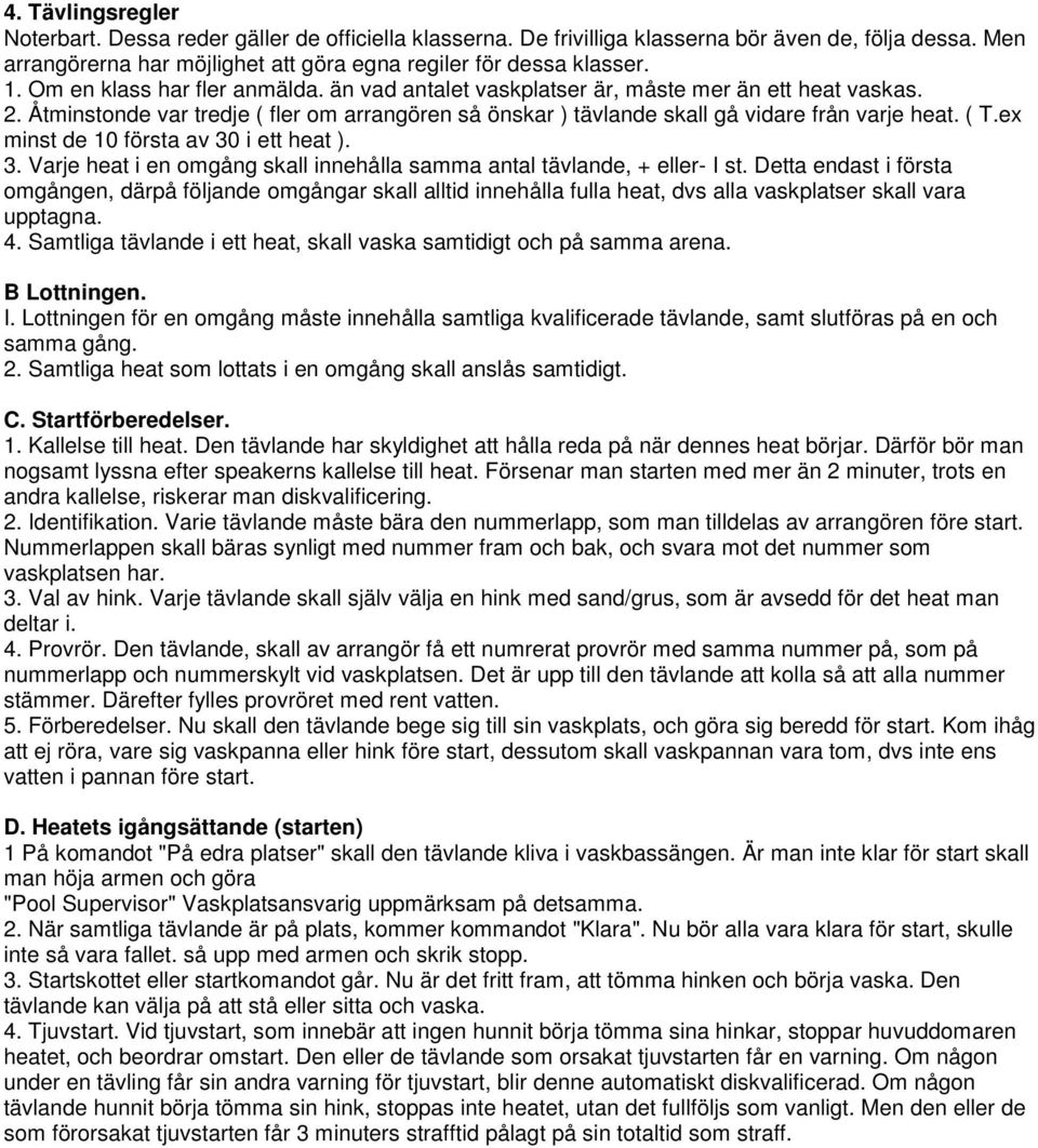 ex minst de 10 första av 30 i ett heat ). 3. Varje heat i en omgång skall innehålla samma antal tävlande, + eller- I st.