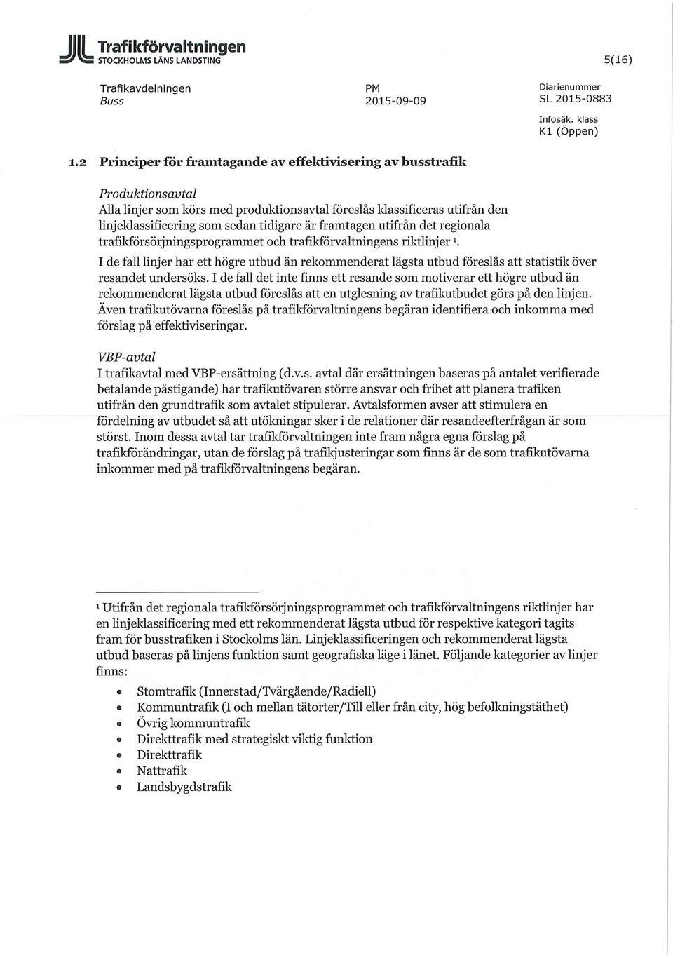 framtagen utifrån det regionala trafikförsörjningsprogrammet och trafilcförvaltningens riktlinjer 1.