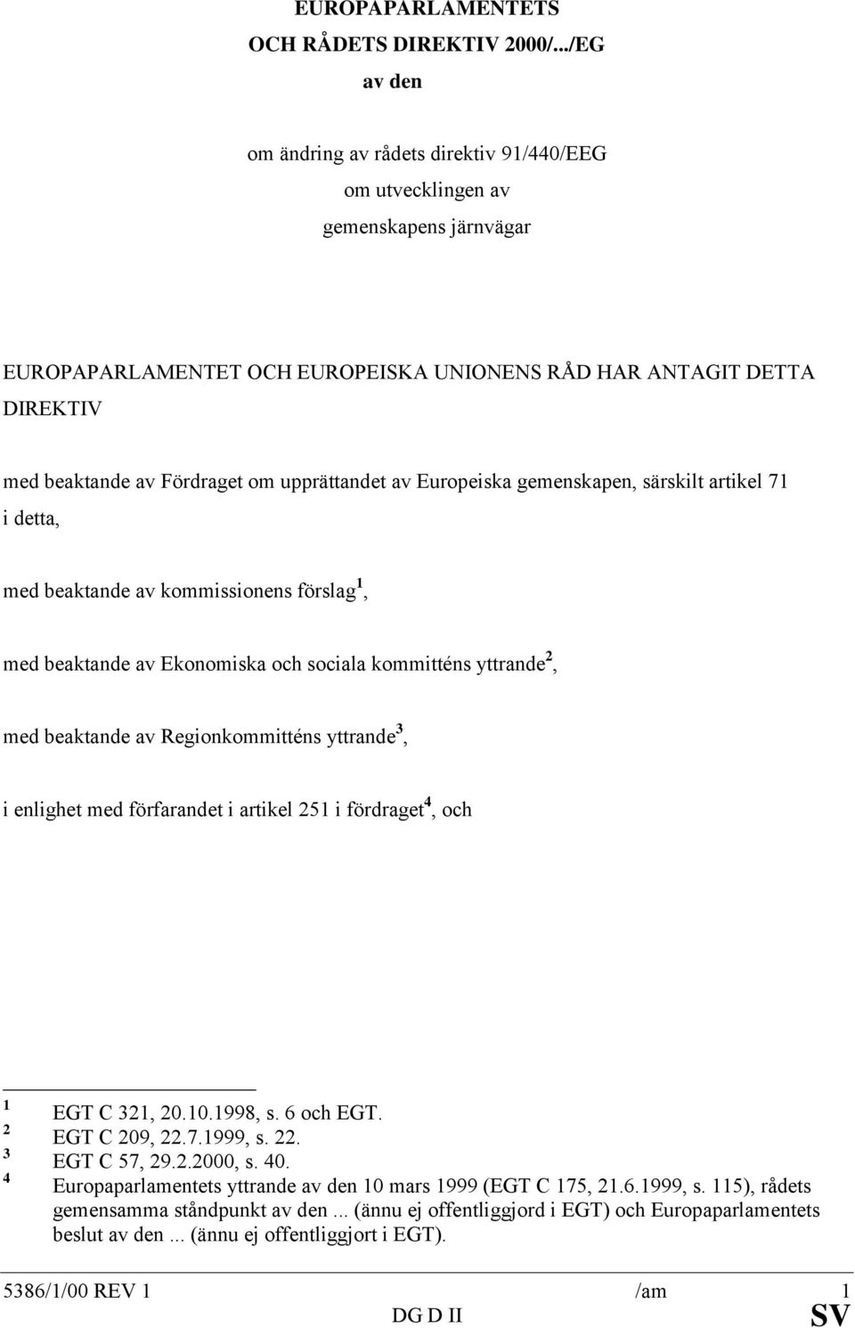 upprättandet av Europeiska gemenskapen, särskilt artikel 71 i detta, med beaktande av kommissionens förslag 1, med beaktande av Ekonomiska och sociala kommitténs yttrande 2, med beaktande av