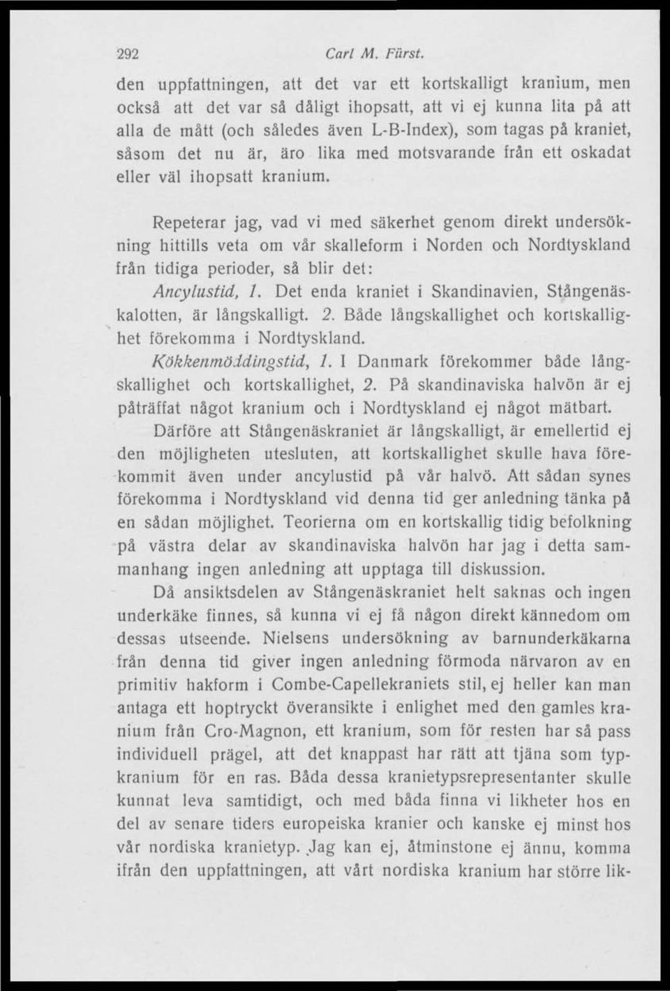det nu är, äro lika med motsvarande frän ett oskadat eller väl ihopsatt kranium.