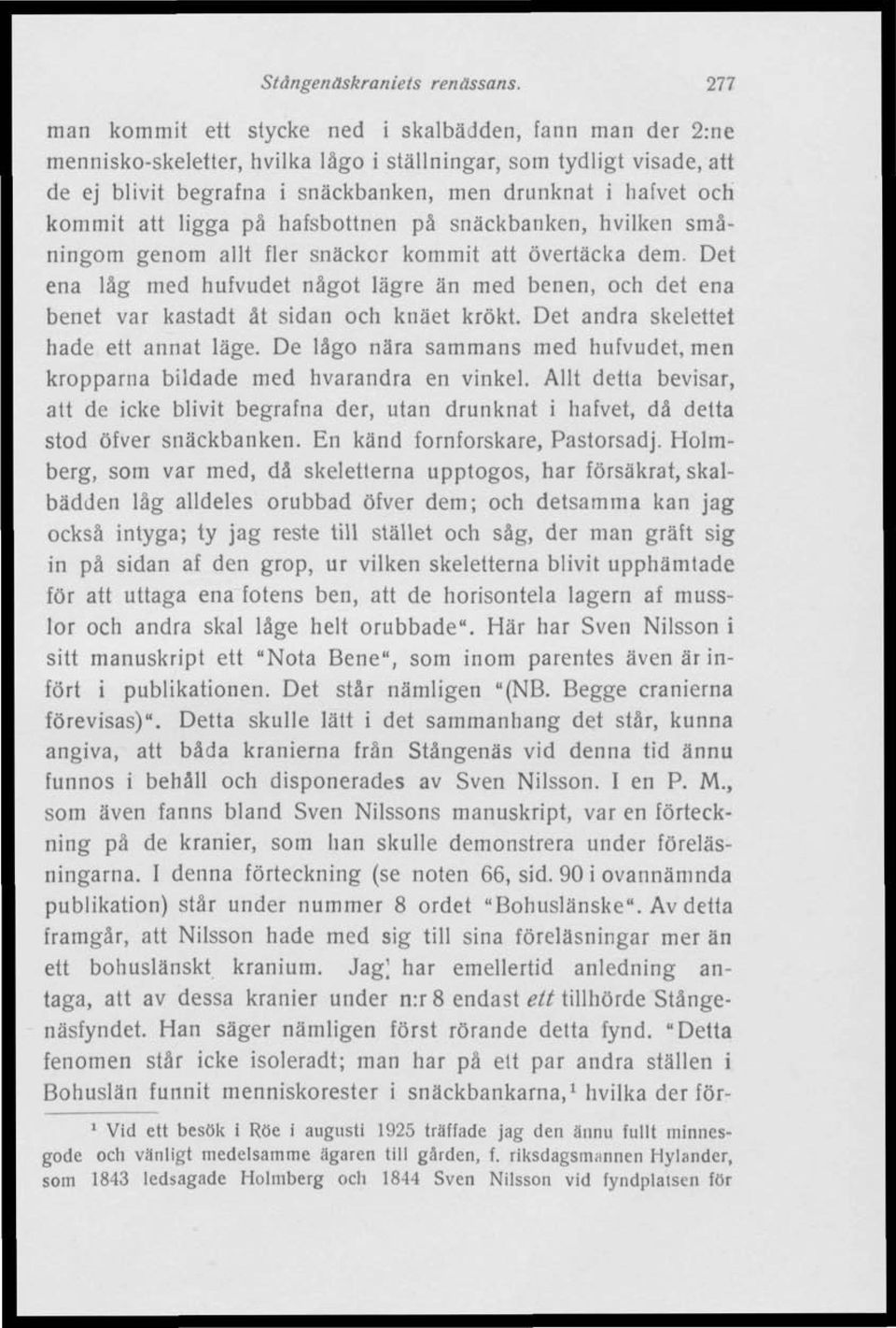 kommit att ligga på hafsbottnen på snäckbanken, hvilken småningom genom allt fler snäckor kommit att övertäcka dem.