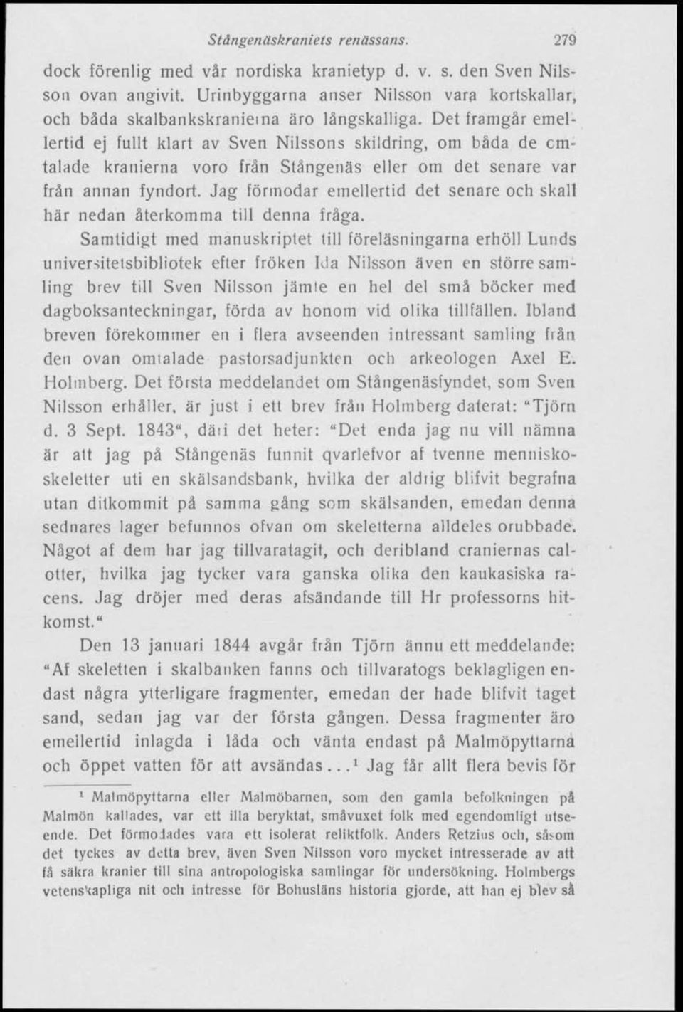 Det framgår emellertid ej fullt klart av Sven Nilssons skildring, om båda de cmtalade kranierna voro från Stångenäs eller om det senare var från annan fyndort.