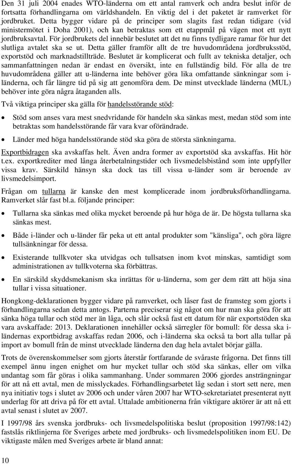 För jordbrukets del innebär beslutet att det nu finns tydligare ramar för hur det slutliga avtalet ska se ut.