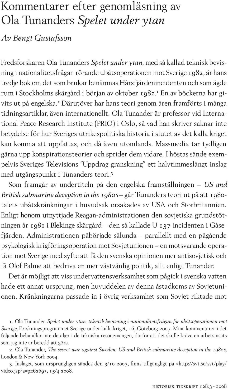 1 En av böckerna har givits ut på engelska. 2 Därutöver har hans teori genom åren framförts i många tidningsartiklar, även internationellt.