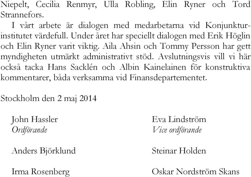 Aila Ahsin och Tommy Persson har gett myndigheten utmärkt administrativt stöd.