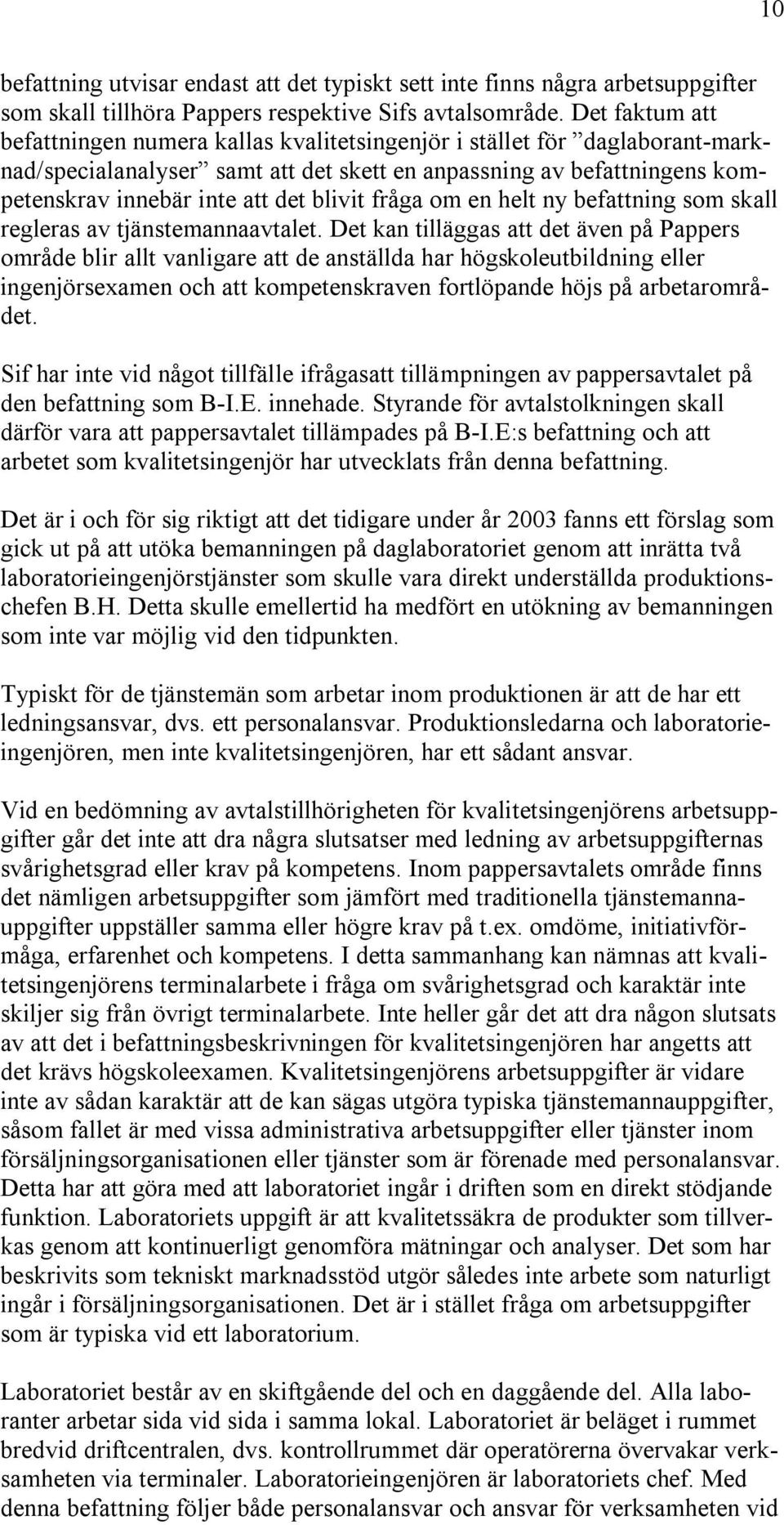 blivit fråga om en helt ny befattning som skall regleras av tjänstemannaavtalet.