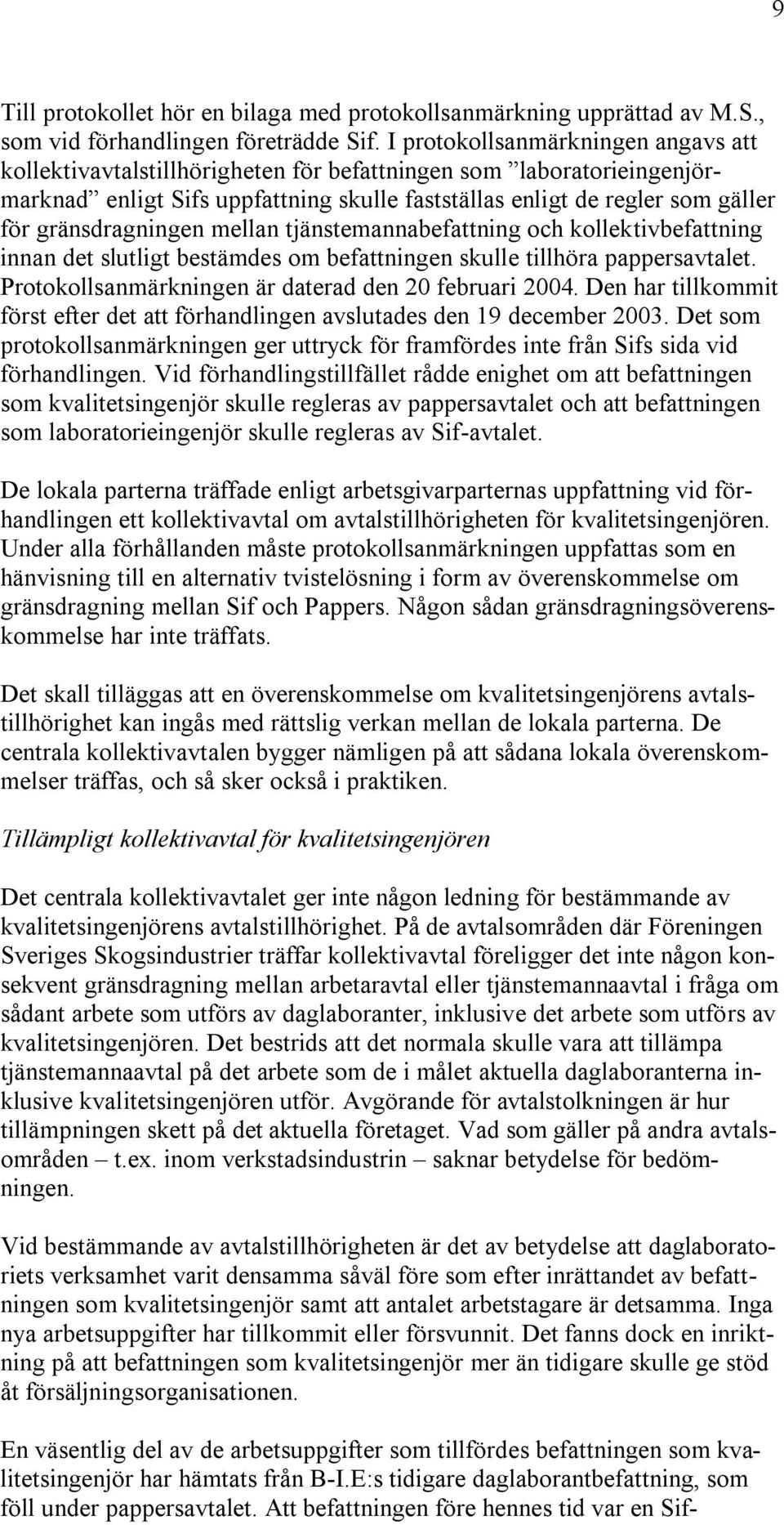 gränsdragningen mellan tjänstemannabefattning och kollektivbefattning innan det slutligt bestämdes om befattningen skulle tillhöra pappersavtalet.