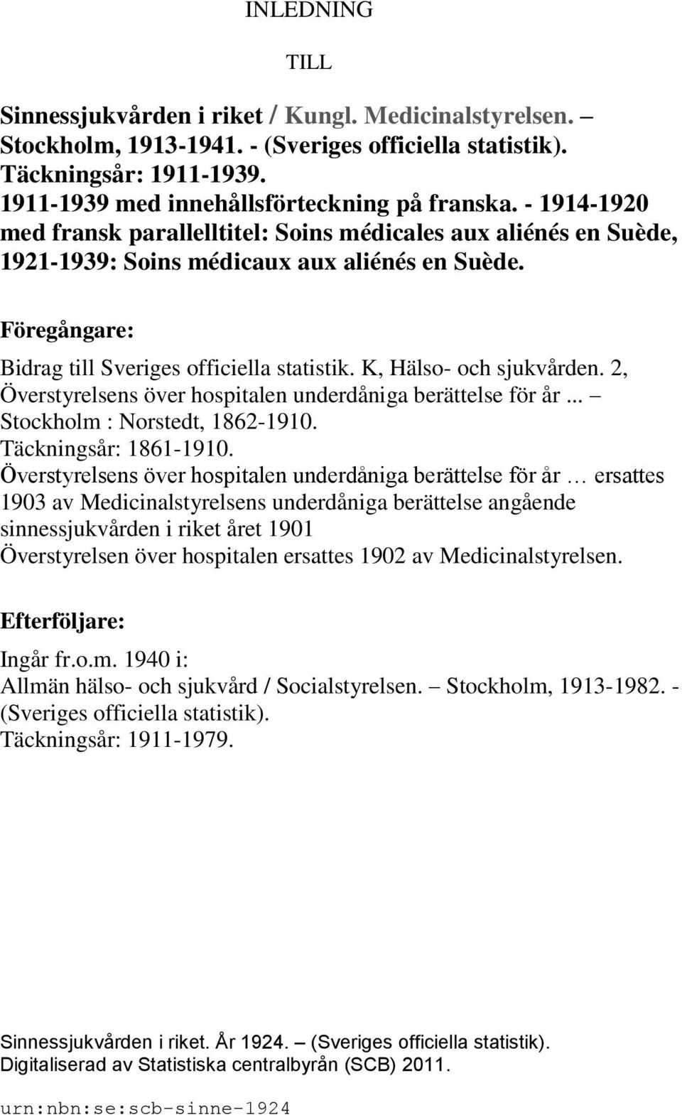 K, Hälso- och sjukvården. 2, Överstyrelsens över hospitalen underdåniga berättelse för år... Stockholm : Norstedt, 1862-1910. Täckningsår: 1861-1910.