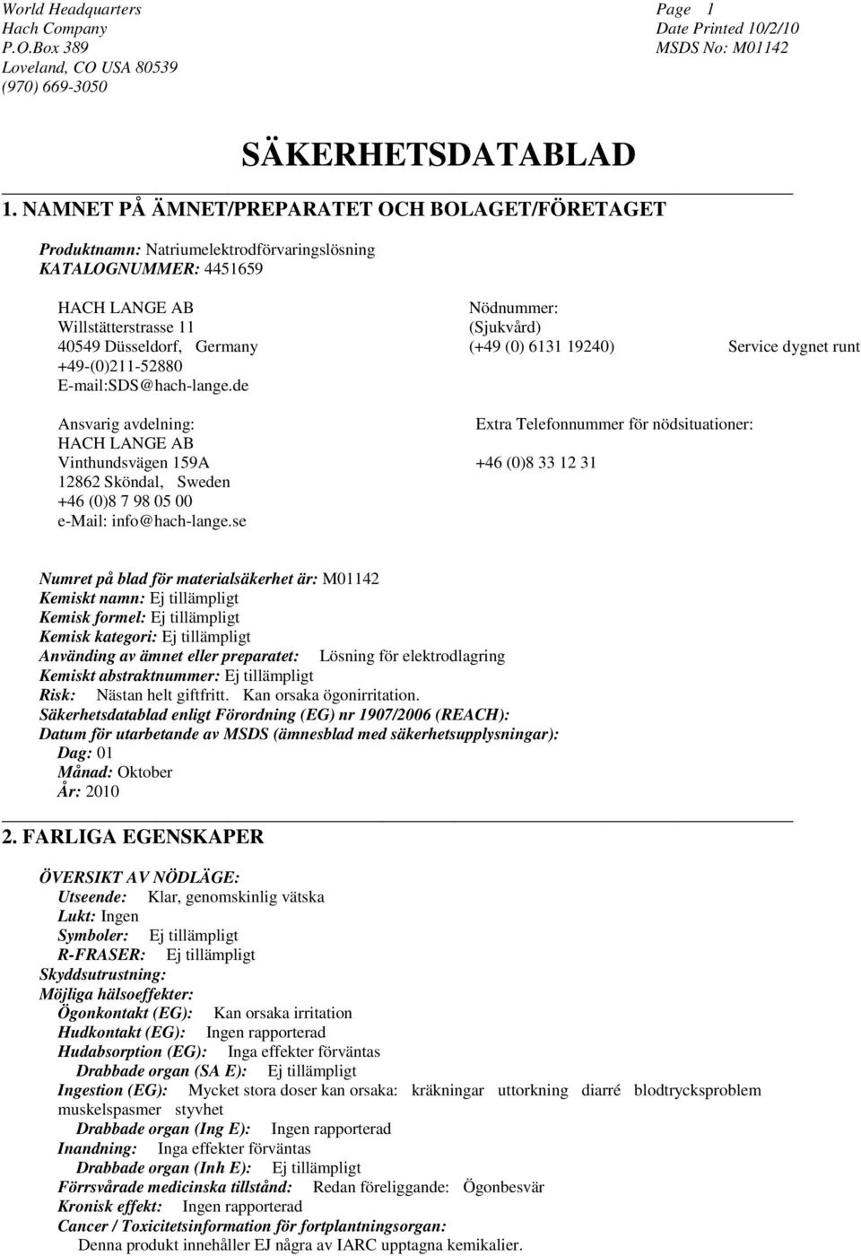 Germany (+49 (0) 6131 19240) Service dygnet runt +49-(0)211-52880 E-mail:SDS@hach-lange.