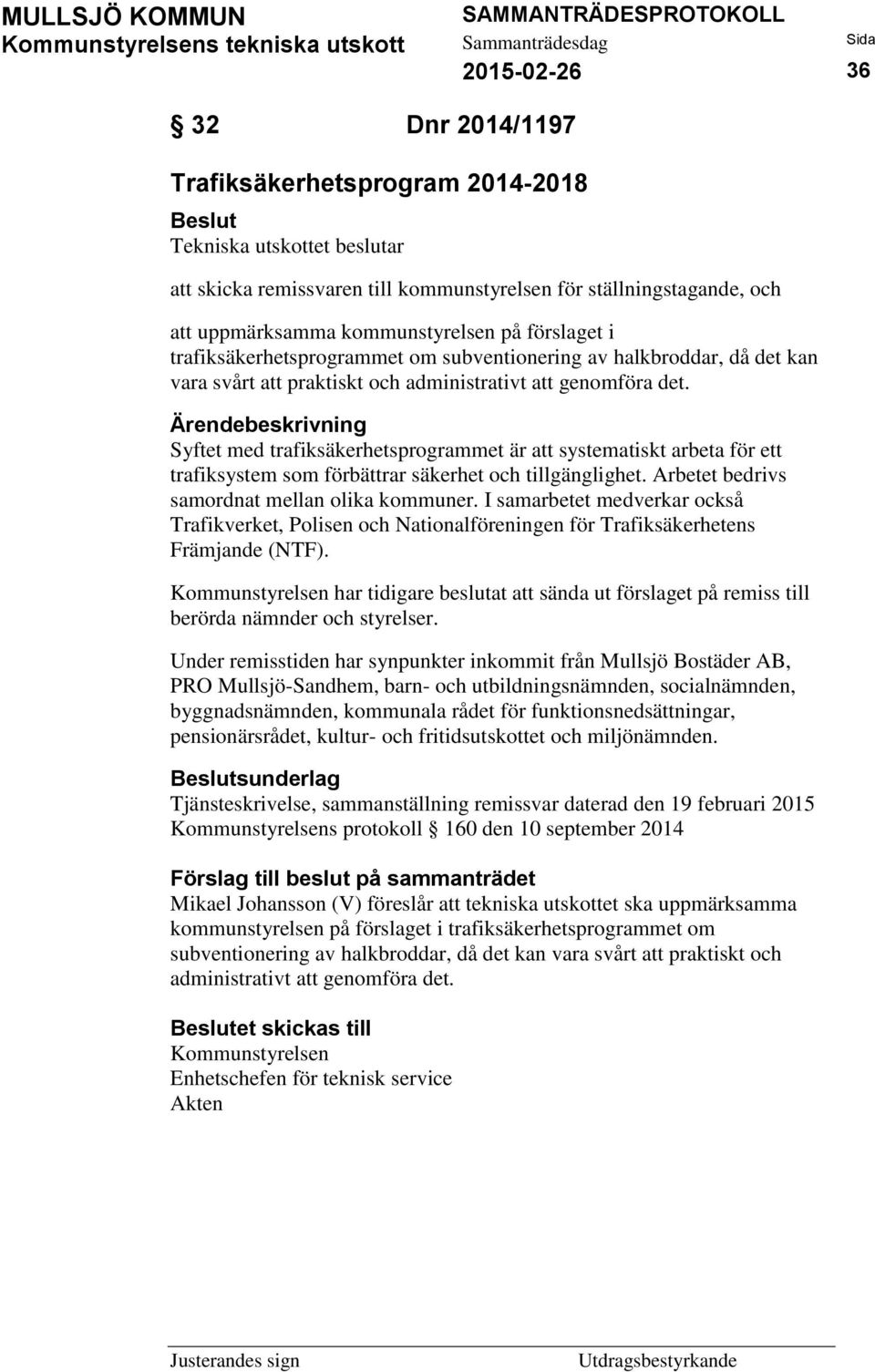 Syftet med trafiksäkerhetsprogrammet är att systematiskt arbeta för ett trafiksystem som förbättrar säkerhet och tillgänglighet. Arbetet bedrivs samordnat mellan olika kommuner.