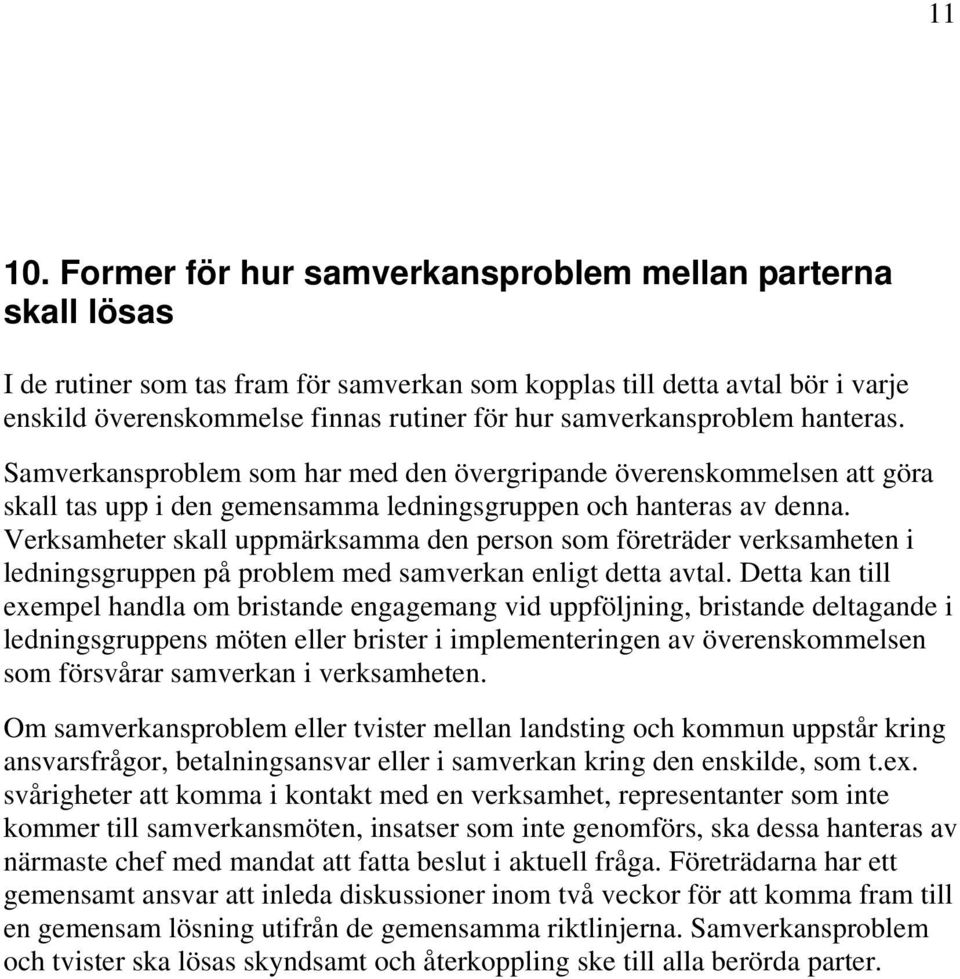 samverkansproblem hanteras. Samverkansproblem som har med den övergripande överenskommelsen att göra skall tas upp i den gemensamma ledningsgruppen och hanteras av denna.