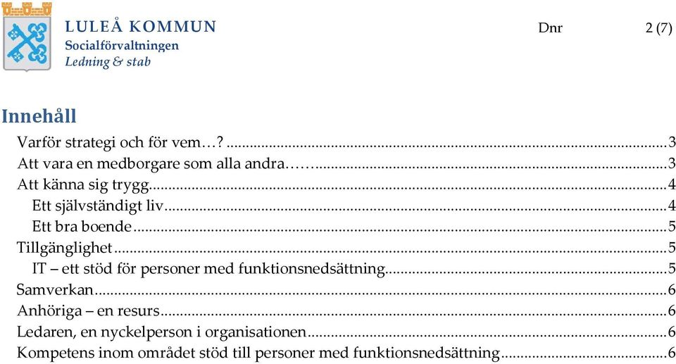 .. 5 IT ett stöd för personer med funktionsnedsättning... 5 Samverkan... 6 Anhöriga en resurs.