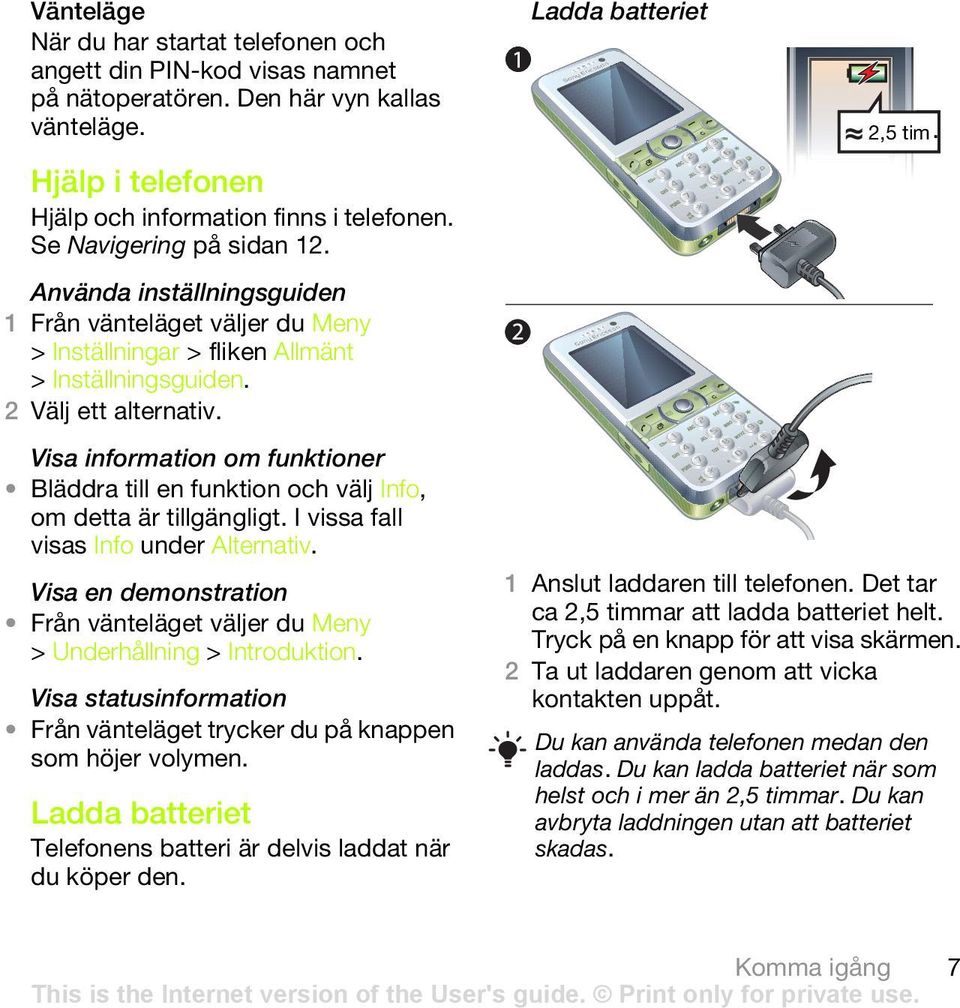 Visa information om funktioner Bläddra till en funktion och välj Info, om detta är tillgängligt. I vissa fall visas Info under Alternativ.