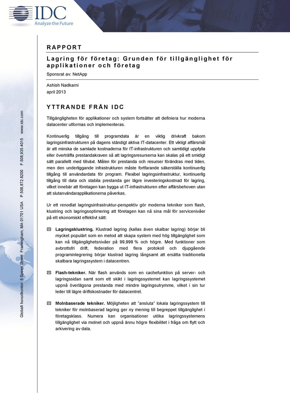 2013 Y T T R A N D E F R Å N I D C Tillgängligheten för applikationer och system fortsätter att definiera hur moderna datacenter utformas och implementeras.