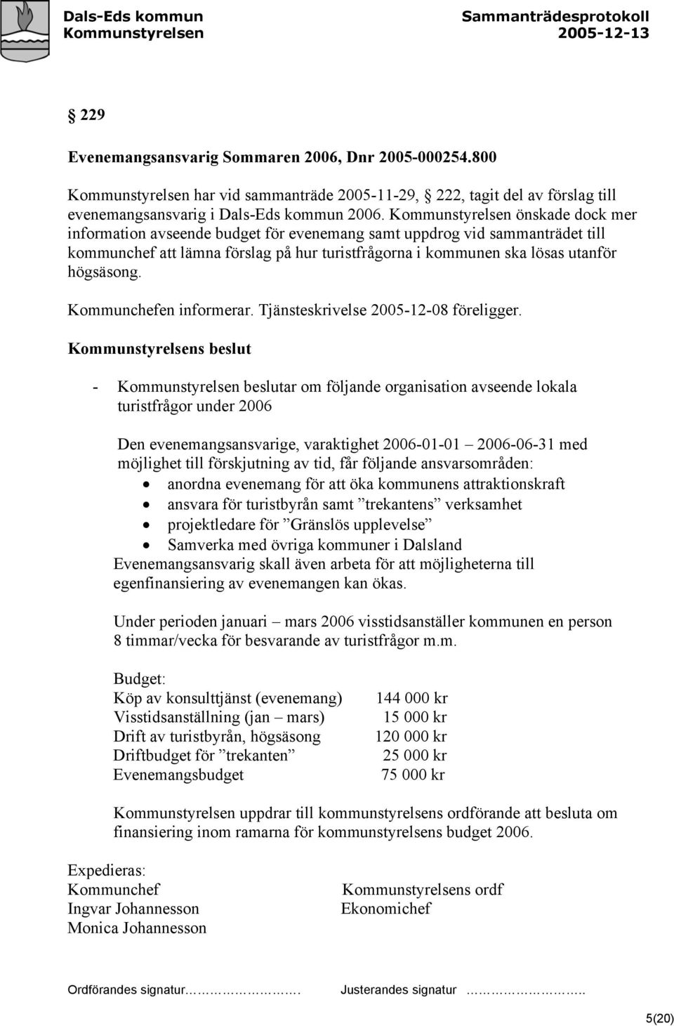 Kommunchefen informerar. Tjänsteskrivelse 2005-12-08 föreligger.