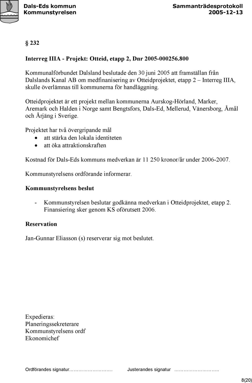 handläggning. Otteidprojektet är ett projekt mellan kommunerna Aurskog-Hörland, Marker, Aremark och Halden i Norge samt Bengtsfors, Dals-Ed, Mellerud, Vänersborg, Åmål och Årjäng i Sverige.